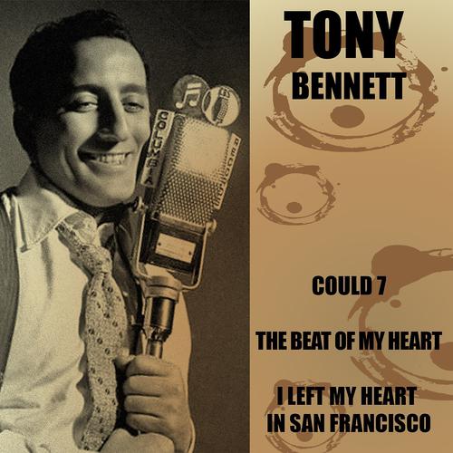 Постер альбома Tony Bennett: Could 7/ the Beat of My Heart/ I Left My Heart in San Francisco