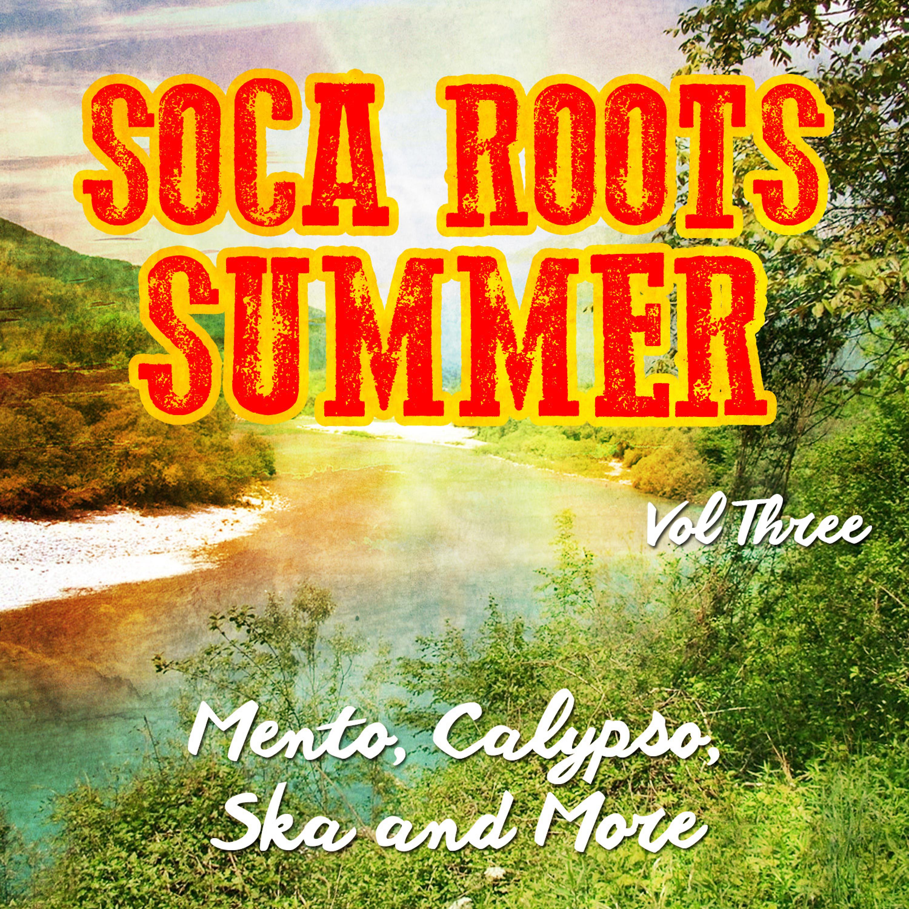 Постер альбома Soca Roots Summer - Mento, Claypso, Ska and More, Vol. 3