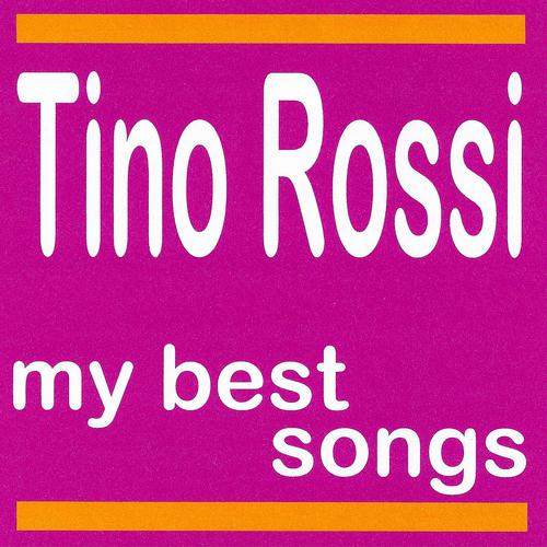 Постер альбома Tino Rossi : My Best Songs