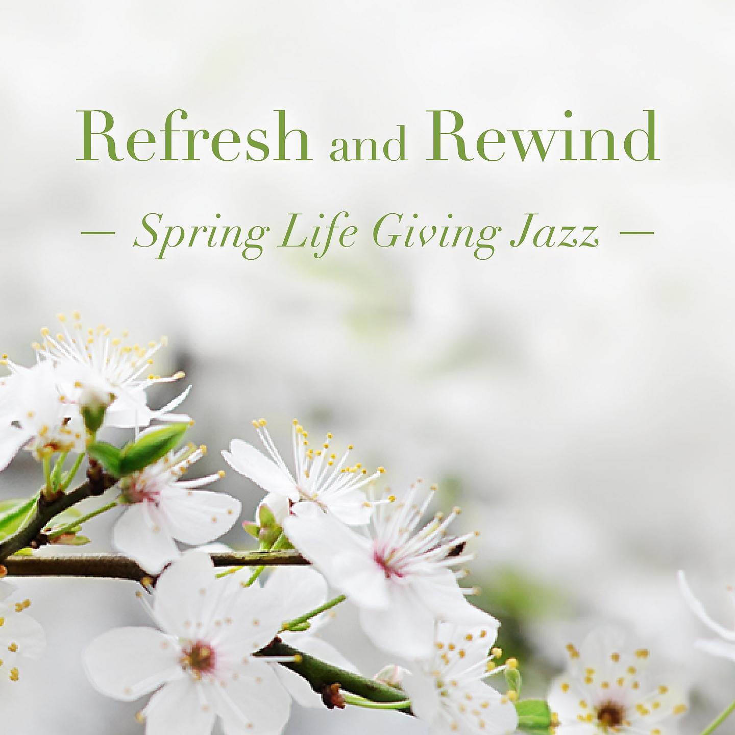 Постер альбома Refresh and Rewind: Spring Life Giving Jazz