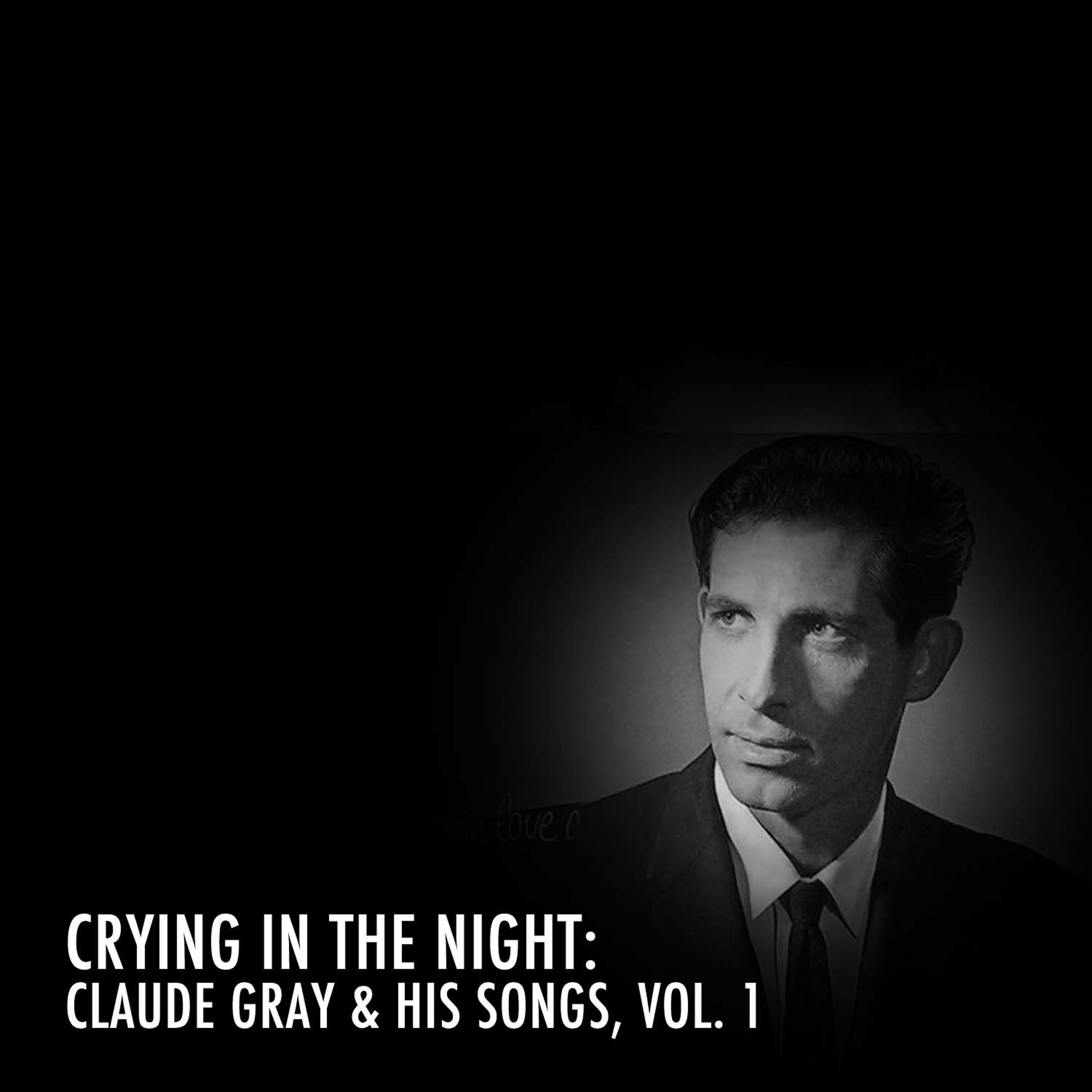 Постер альбома Crying in the Night: Claude Gray & His Songs, Vol. 1