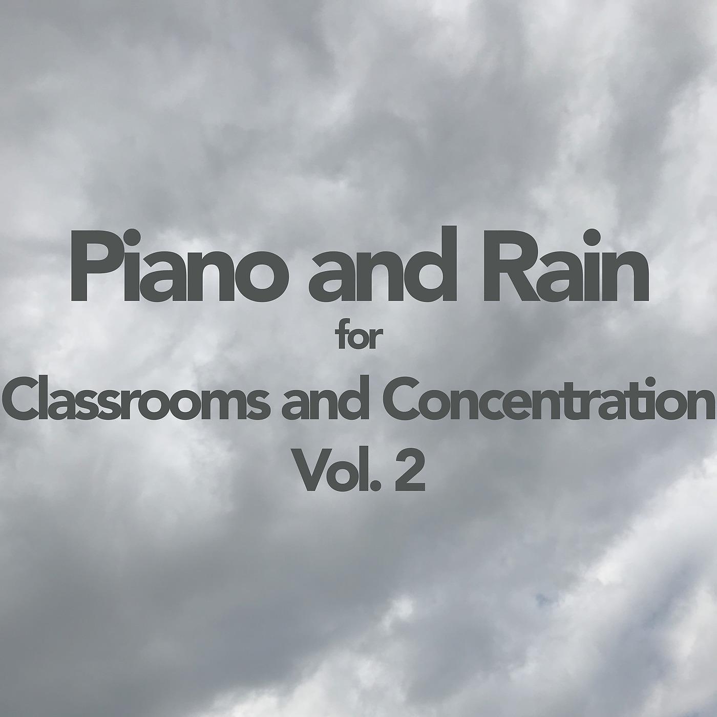 Постер альбома Piano and Rain for Classrooms and Concentration, Vol 2