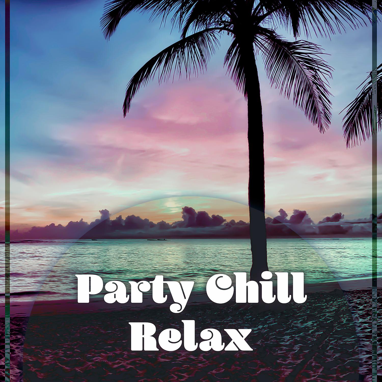 Постер альбома Party Chill Relax – Island Relax, Chillout Party, Calm Ambient Instrumental, Relaxing Chillout, Sensual Deep Vibes