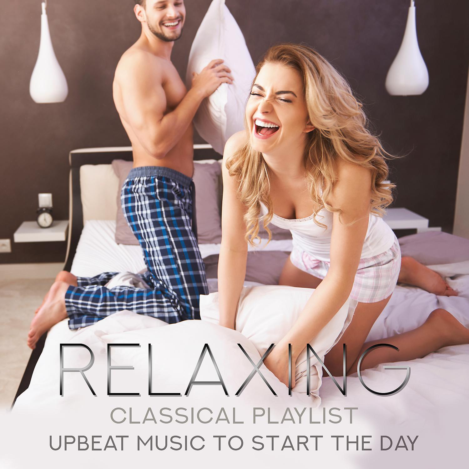 Постер альбома Relaxing Classical Playlist: Upbeat Music to Start the Day