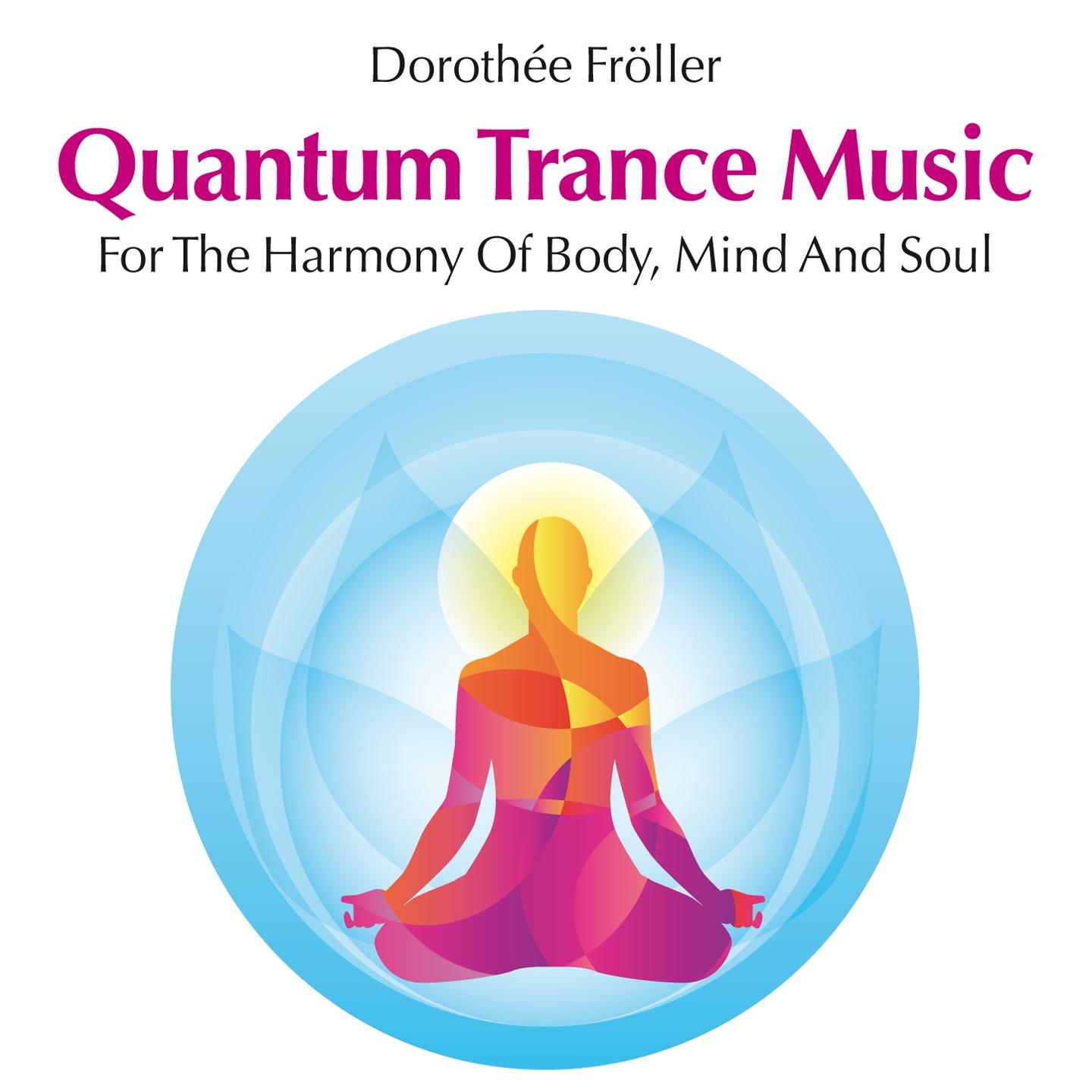 Постер альбома Quantum Trance Music: For the Harmony of Body, Mind and Soul