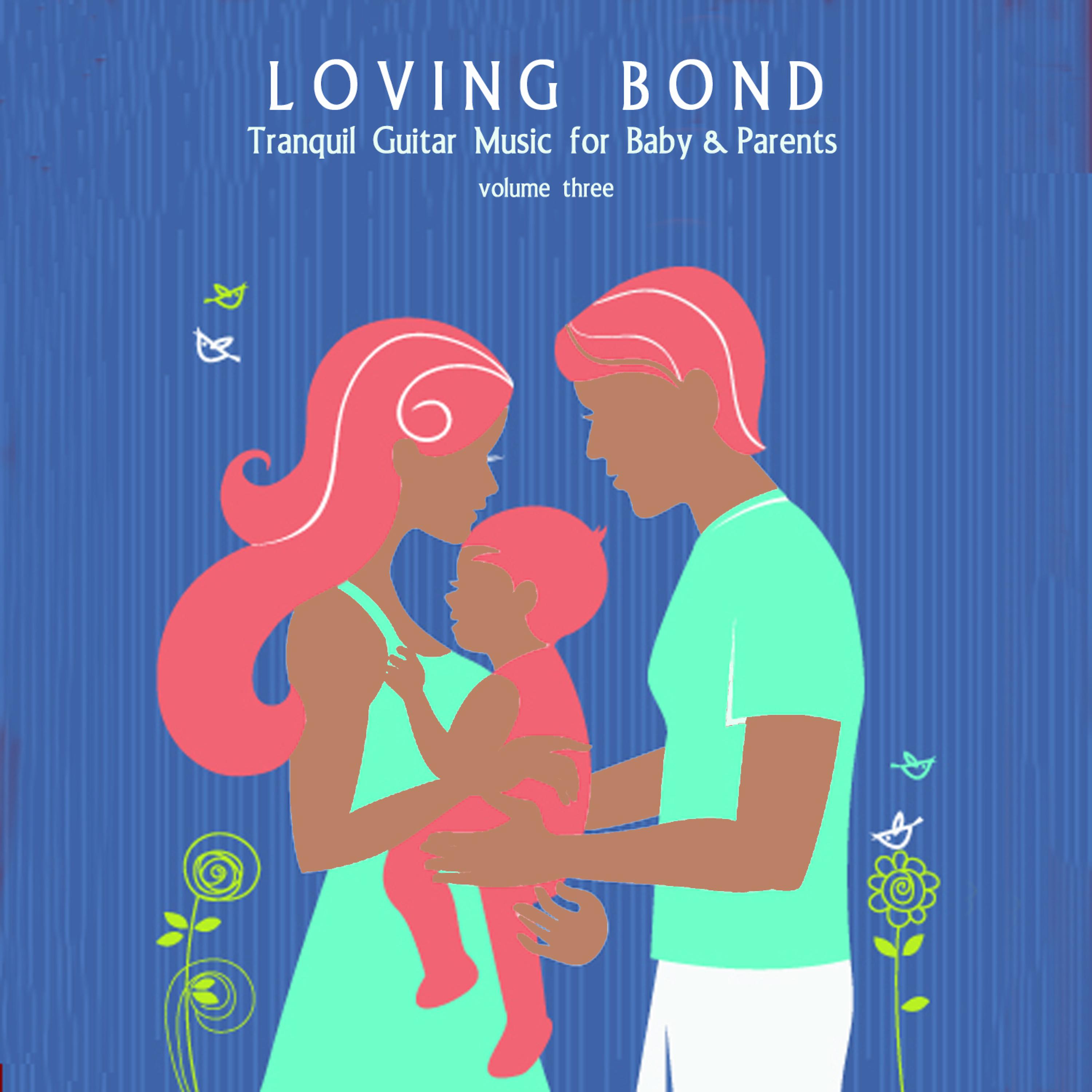 Постер альбома Loving Bond: Tranquil Guitar Music for Baby & Parents, Vol. 3