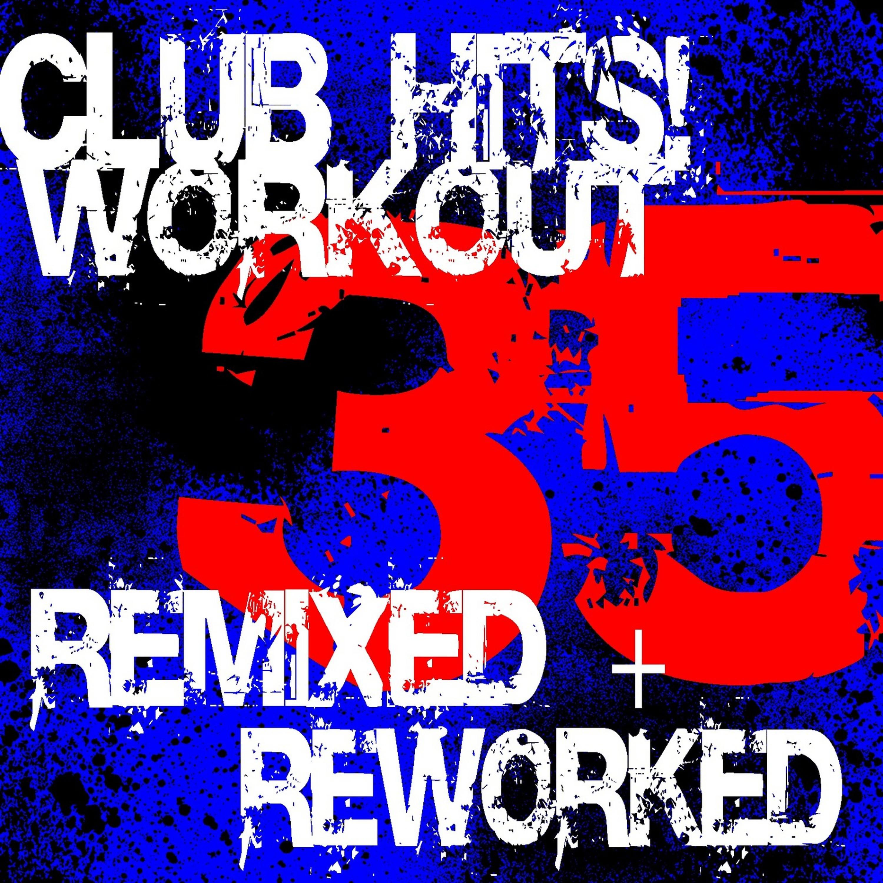 Постер альбома 35 Club Hits! Workout - Remixed Reworked