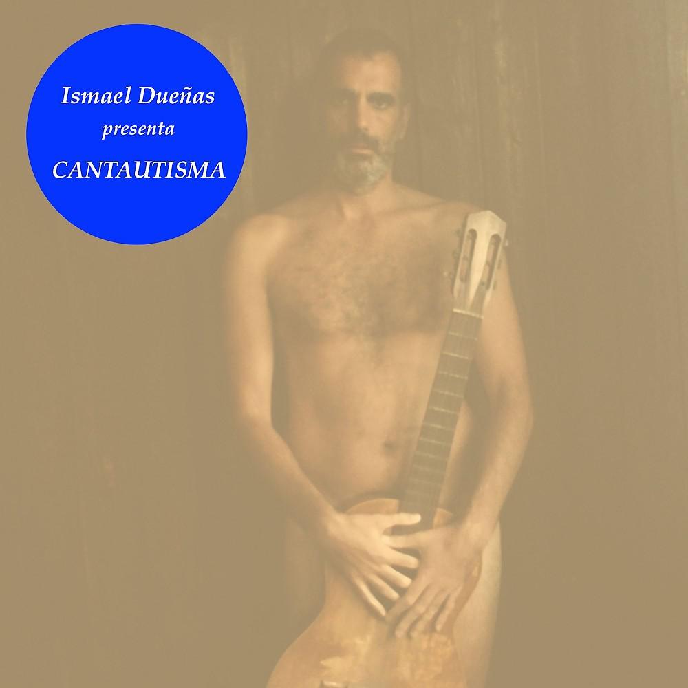 Постер альбома Ismael Dueñas presenta Cantautisma