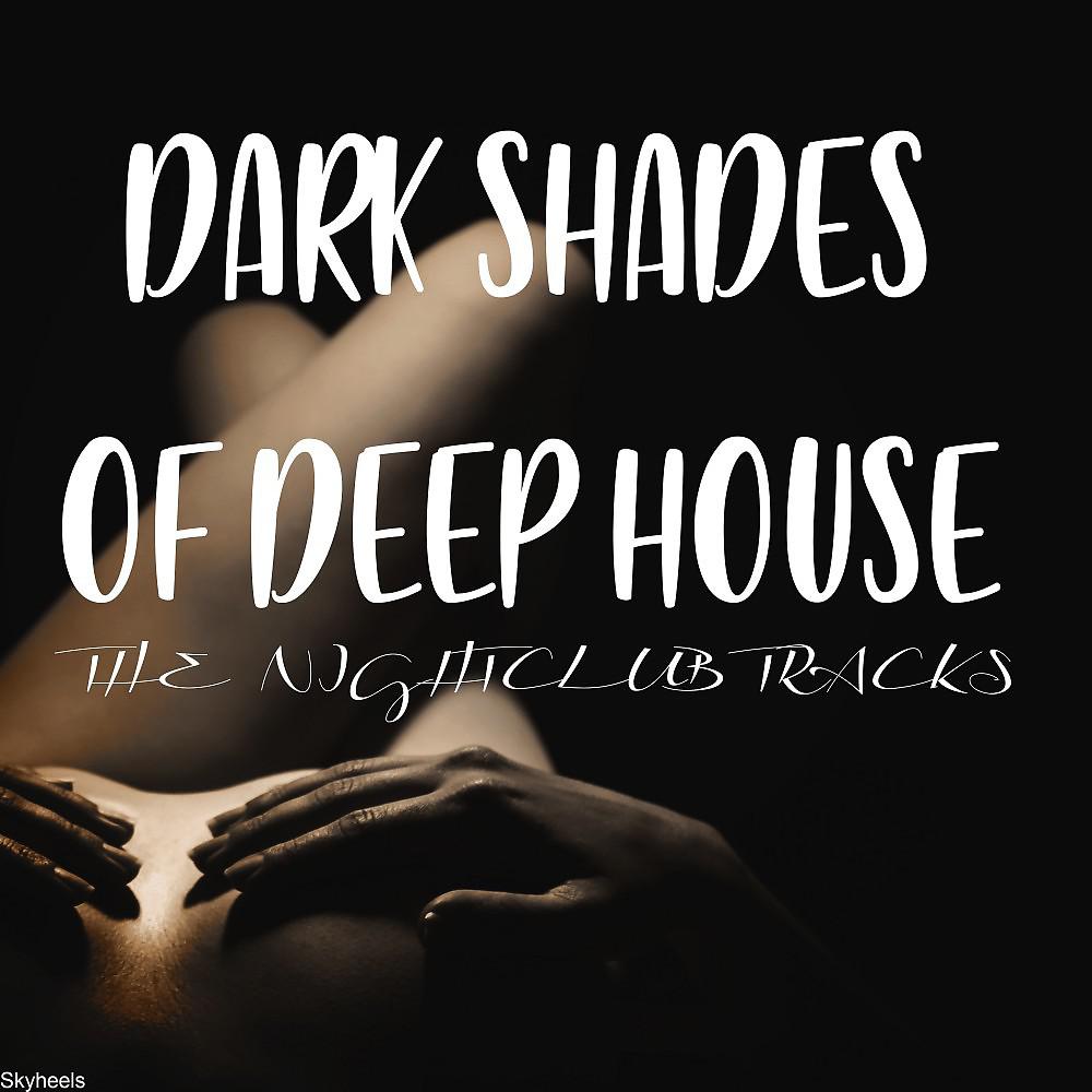Постер альбома Dark Shades of Deep House the Nightclub Tracks