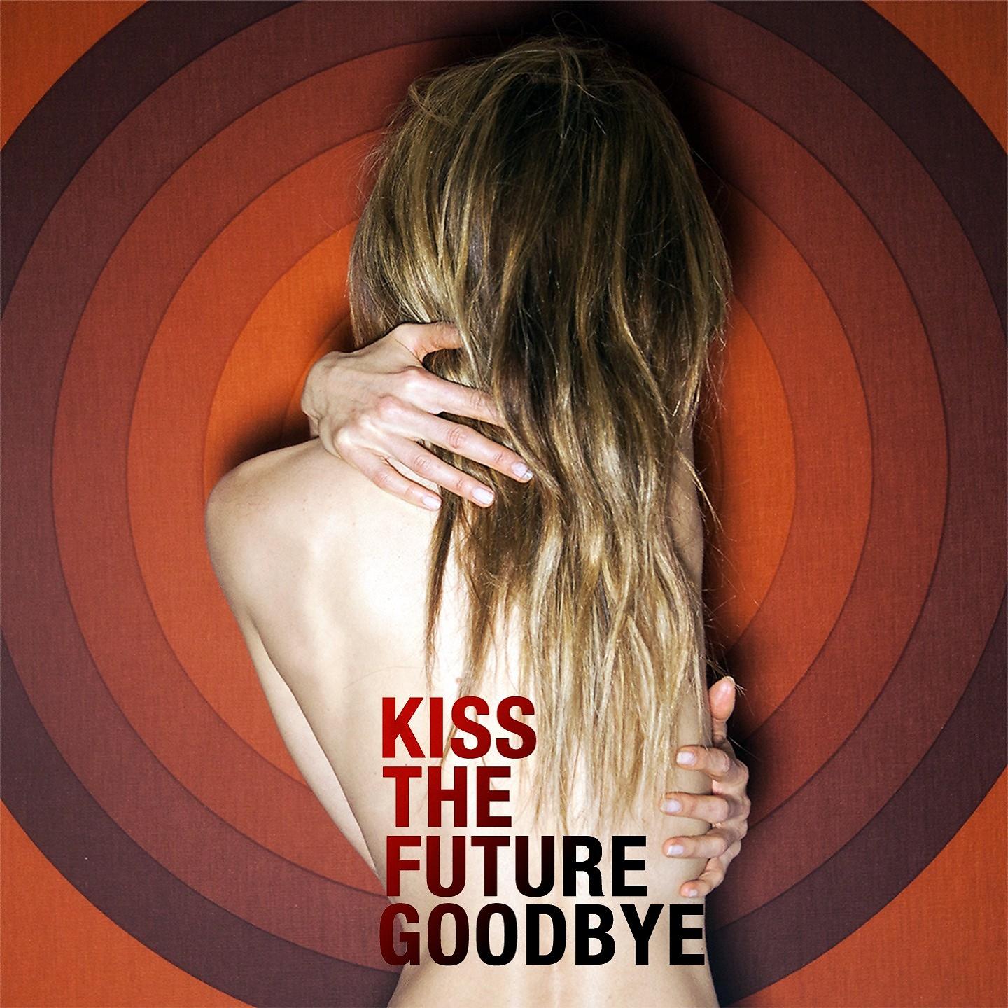 Постер альбома Kiss the Future Goodbye