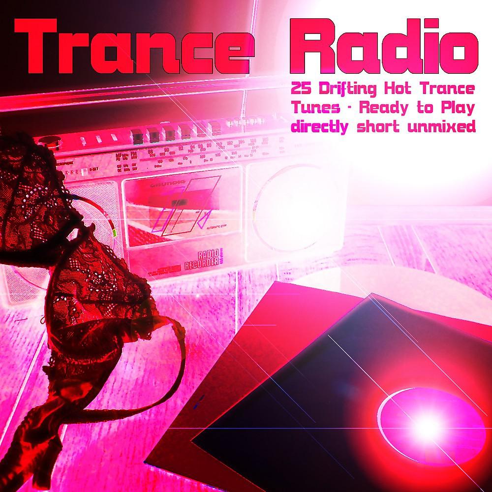 Постер альбома Trance Radio (25 Drifting Hot Trance Tunes - Ready to Play - Directly Short Unmixed)