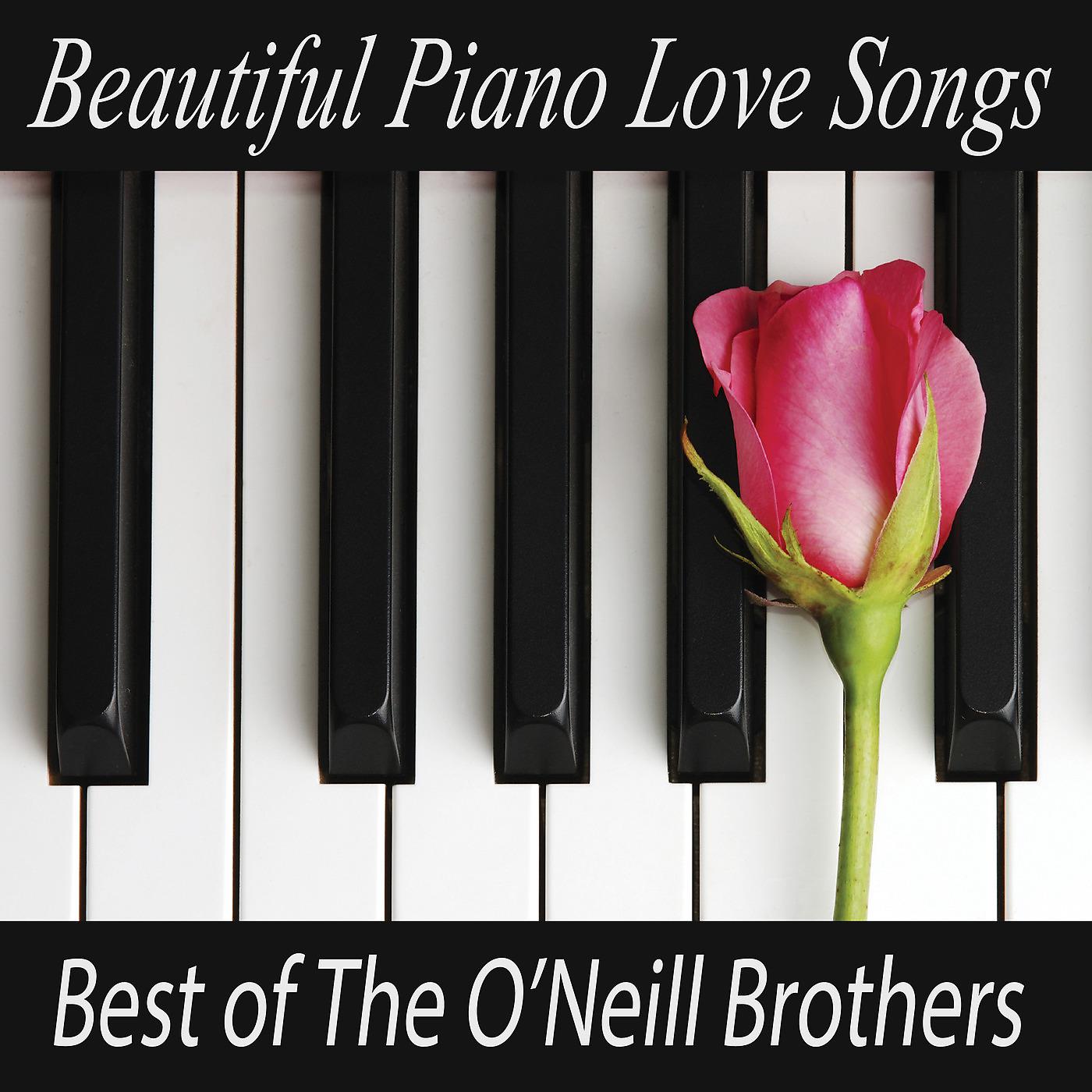 Постер альбома Beautiful Piano Love Songs - Best of The O'Neill Brothers