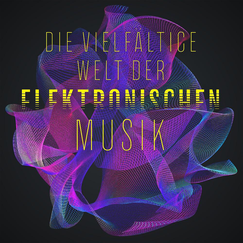 Постер альбома Die Vielfältige Welt der Elektronischen Musik