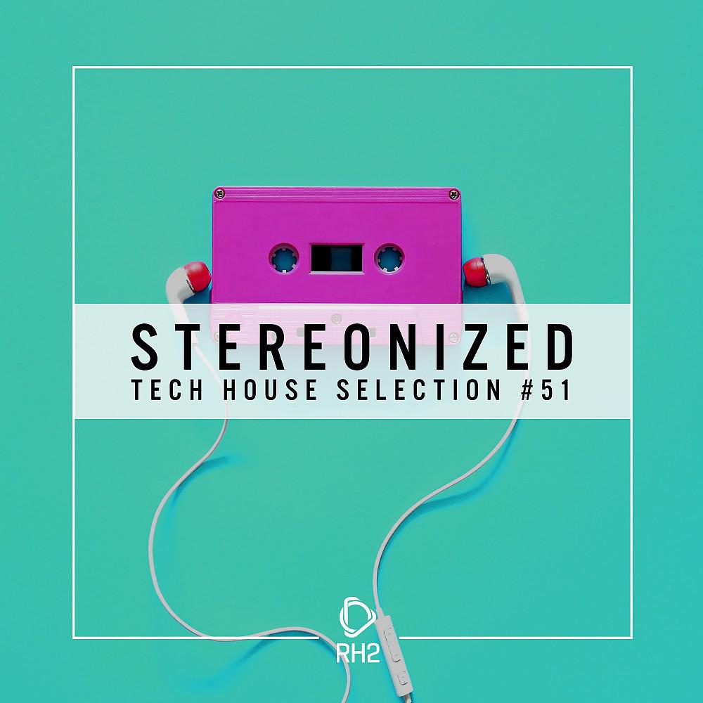 Постер альбома Stereonized, Tech House Selection, Vol. 51