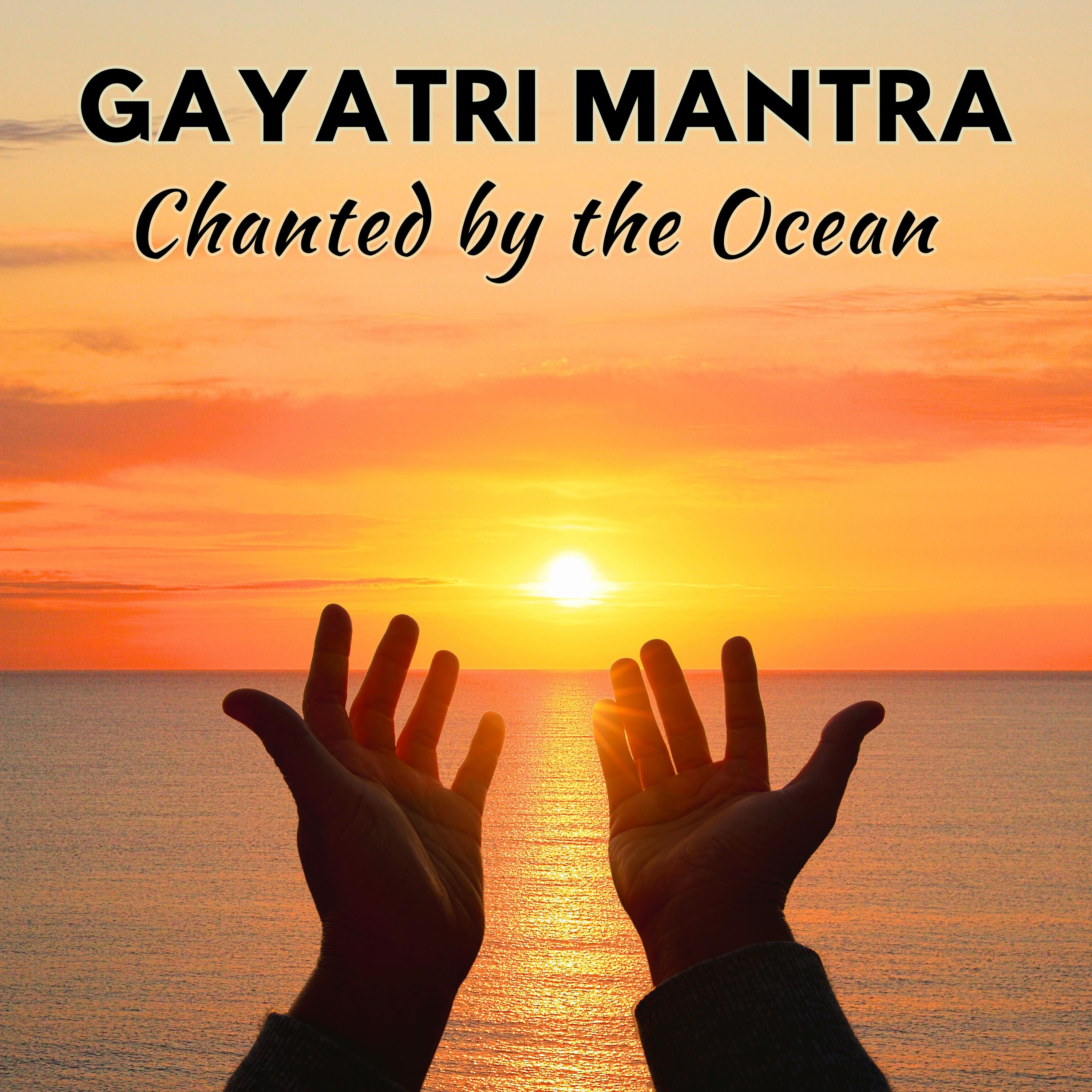 Постер альбома Gayatri Mantra Chanted by the Ocean