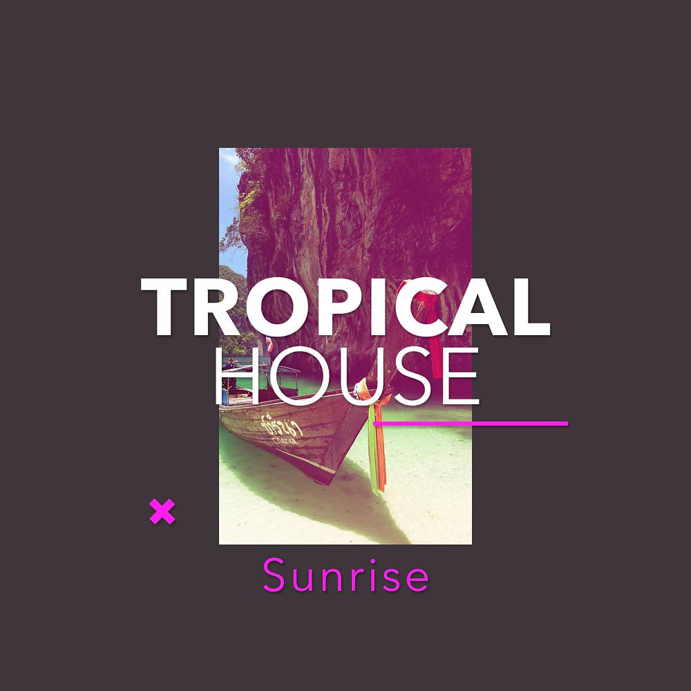Постер альбома Tropical House Sunrise