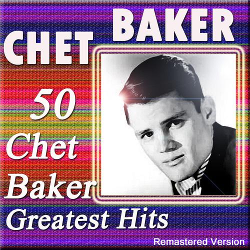 Постер альбома 50 Chet Baker Greatest Hits (Remastered Version)