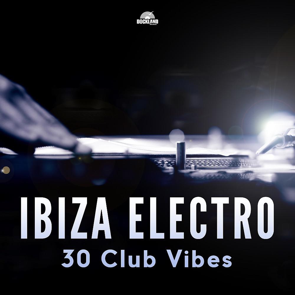 Постер альбома Ibiza Electro - 30 Club Vibes