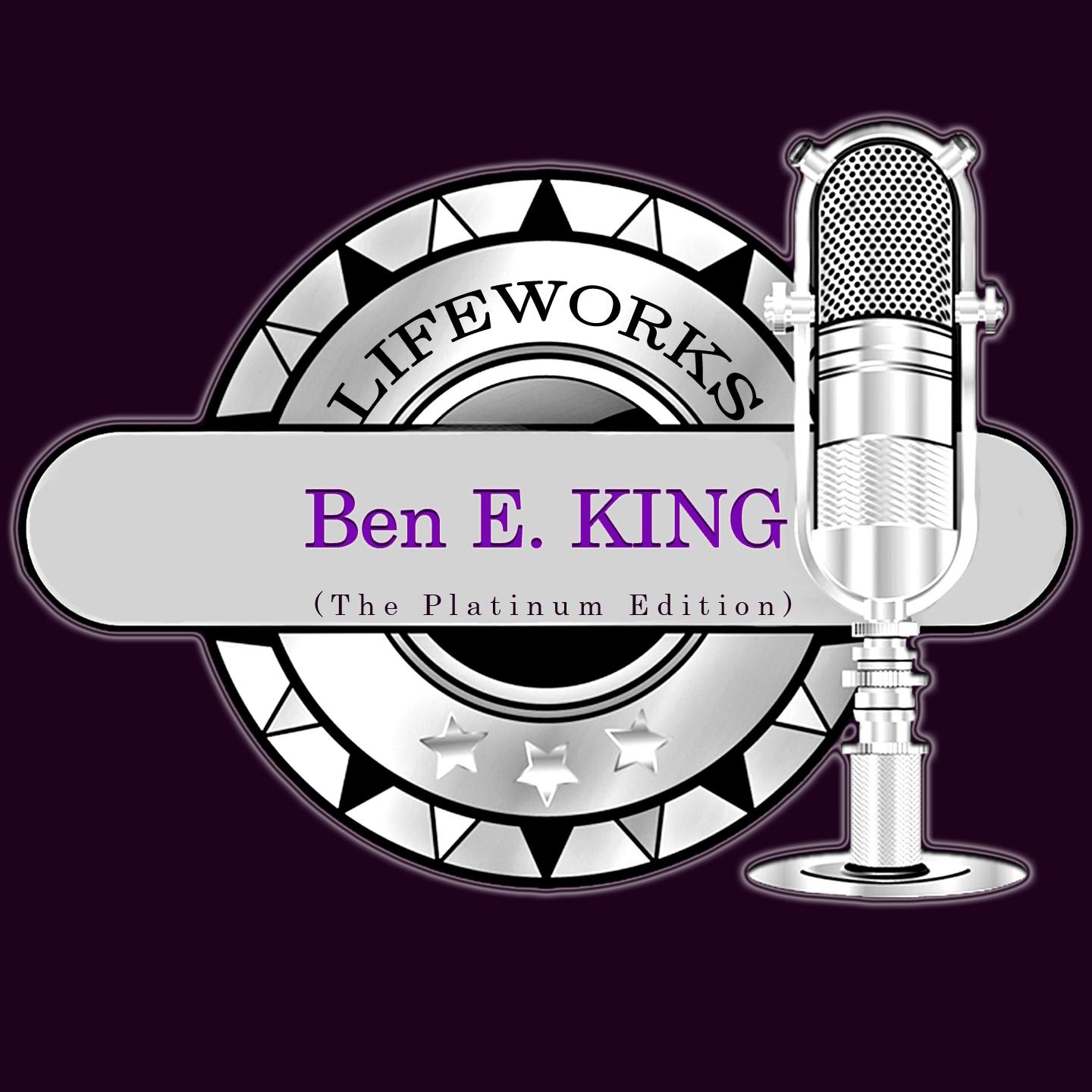 Постер альбома Lifeworks - Ben E. King (The Platinum Edition)