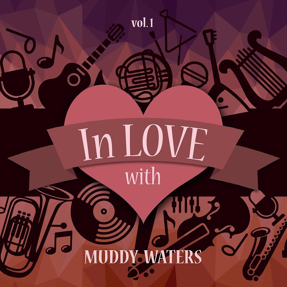 Постер альбома In Love with Muddy Waters, Vol. 1