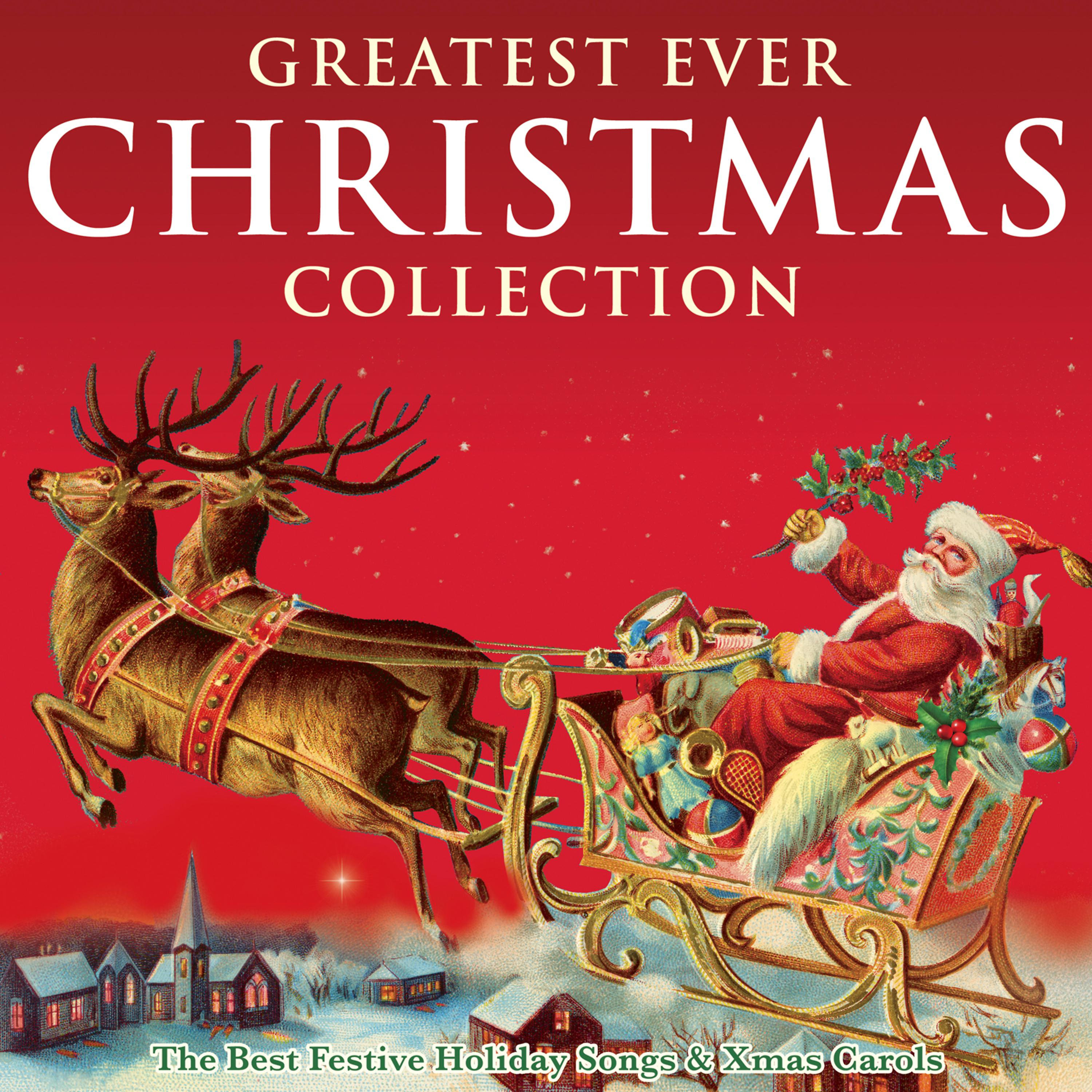 Постер альбома Greatest Ever Christmas Collection - The Best Festive Holiday Songs & Xmas Carols