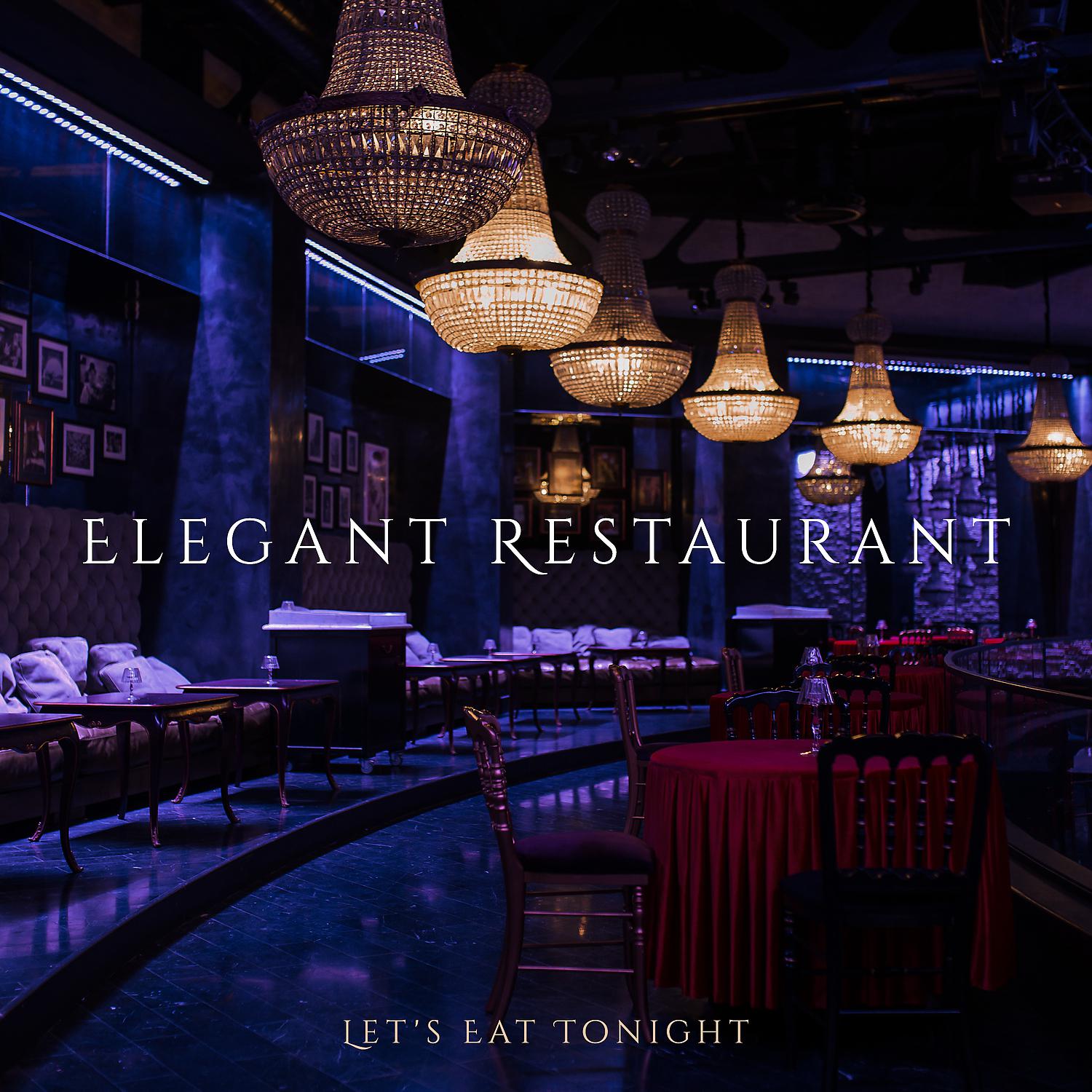 Постер альбома Elegant Restaurant – Let's Eat Tonight
