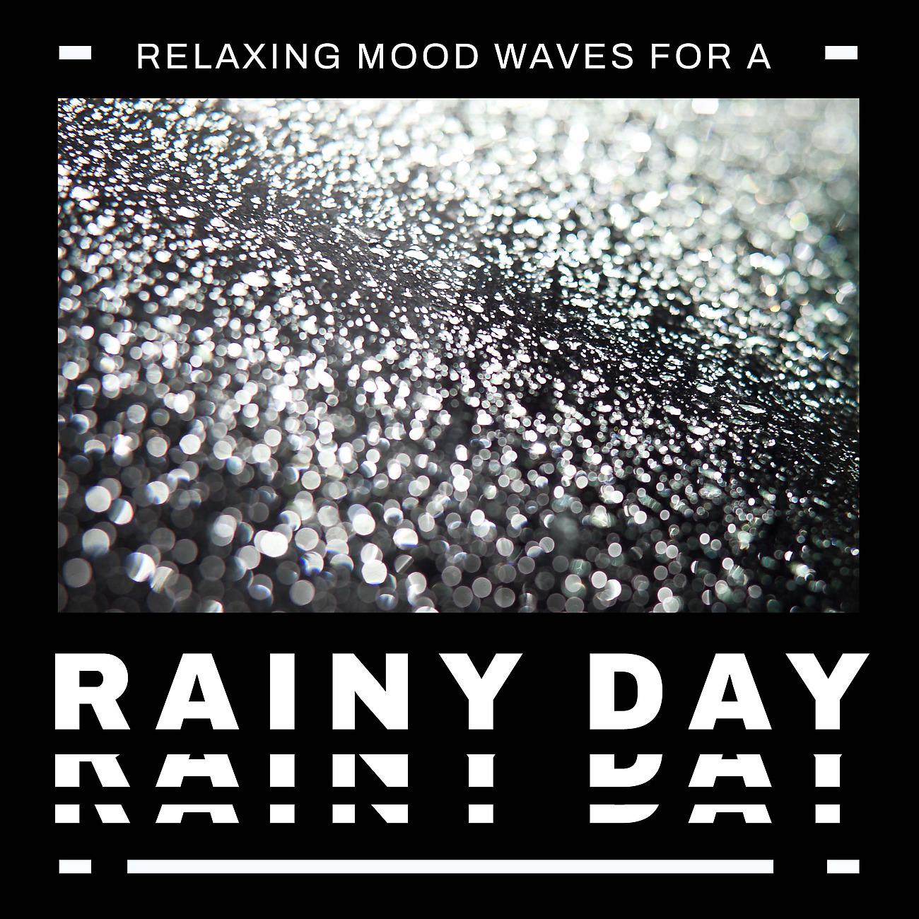 Постер альбома Relaxing Mood Waves for a Rainy Day