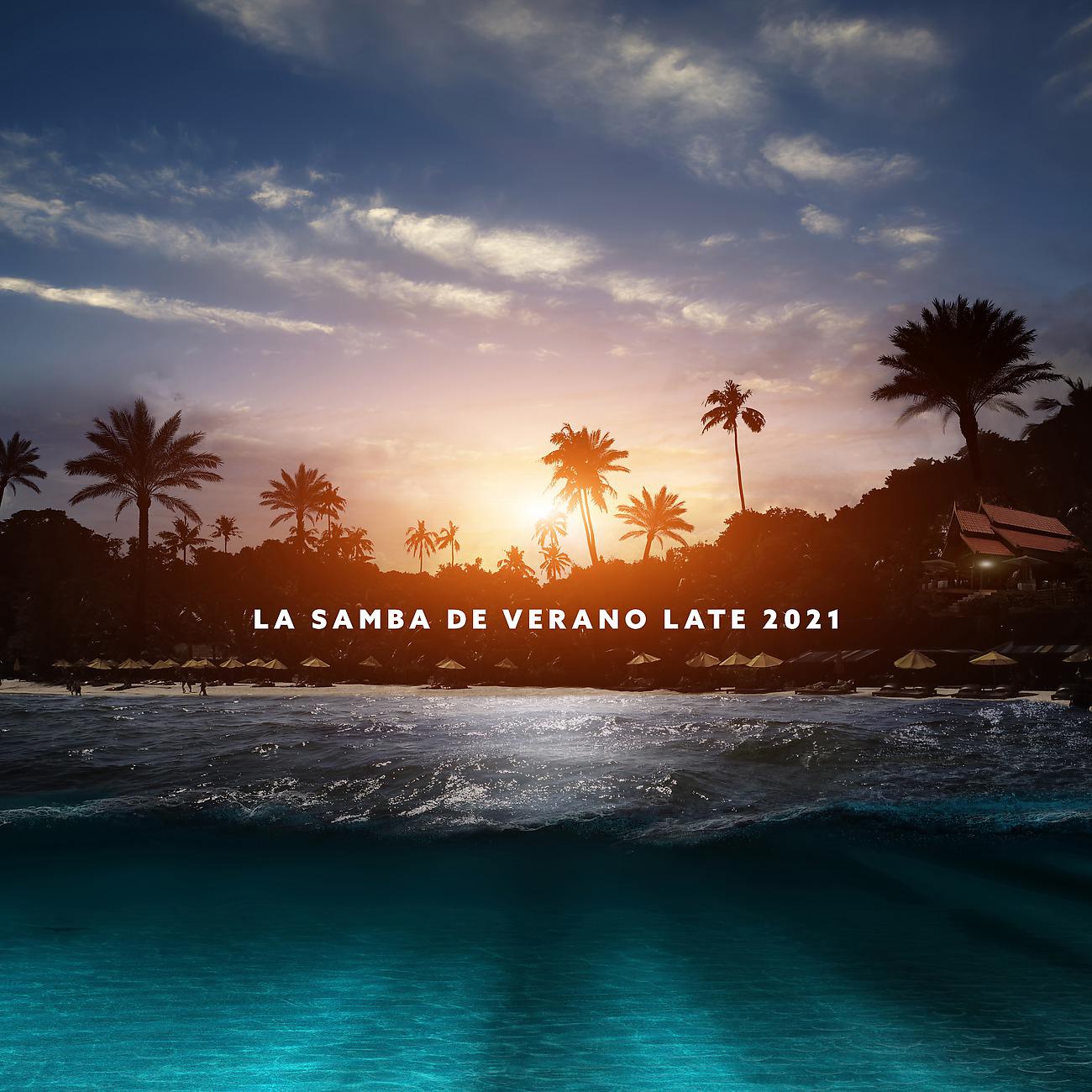 Постер альбома La Samba de Verano Late 2021 - Vacaciones de Verano de Relajación Total con Jazz Latino