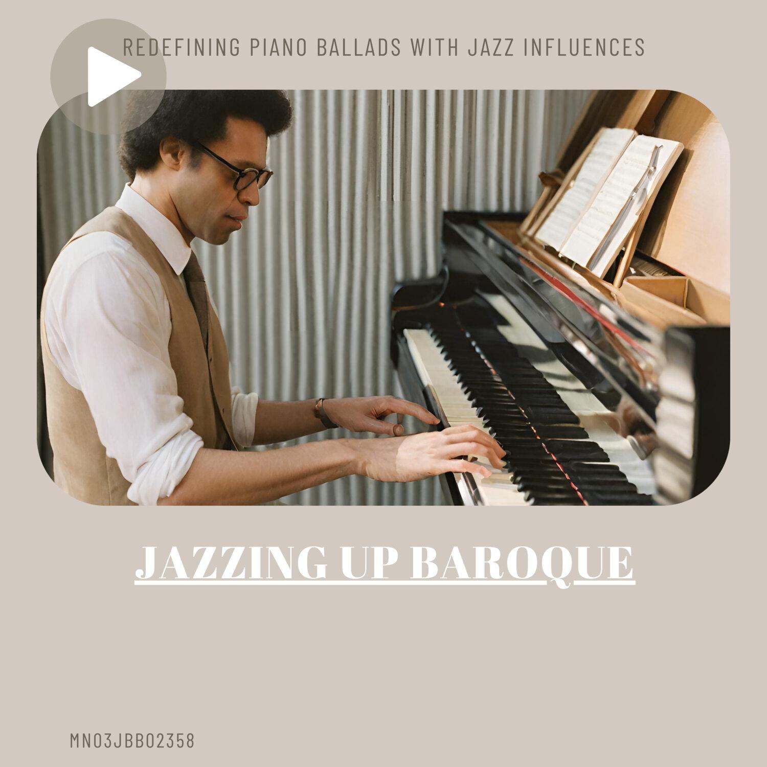 Постер альбома Jazzing Up Baroque: Redefining Piano Ballads with Jazz Influences