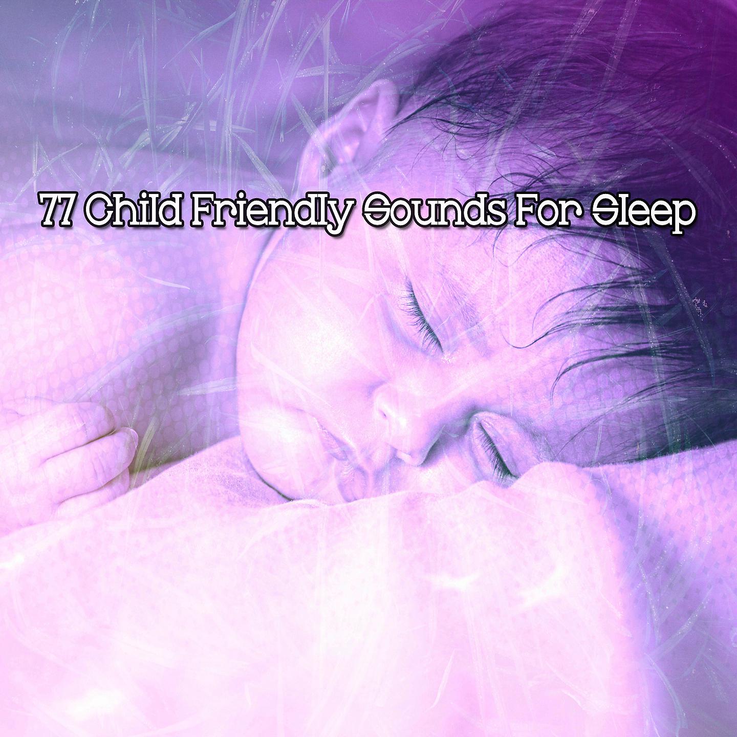 Постер альбома 77 Child Friendly Sounds For Sleep