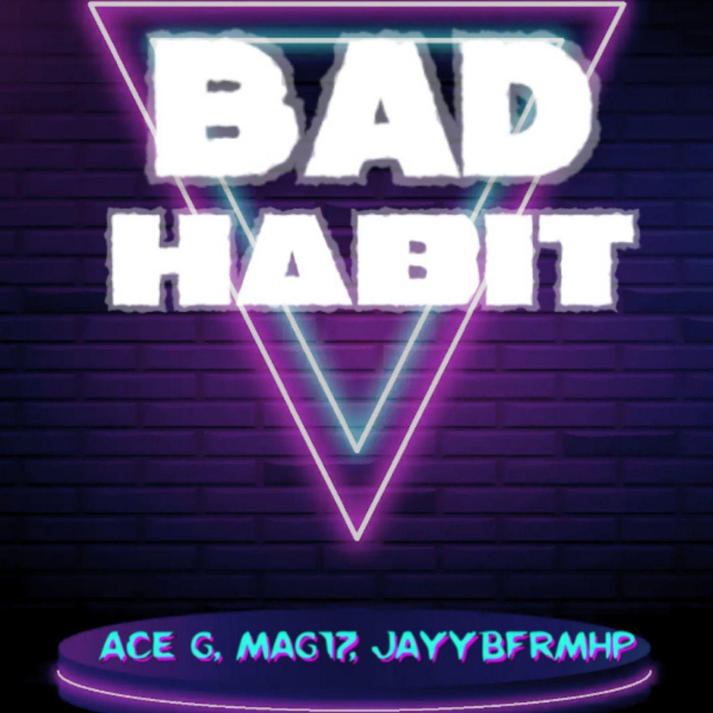 Постер альбома Bad Habit (feat. Mag17, Jayybfrmhp)