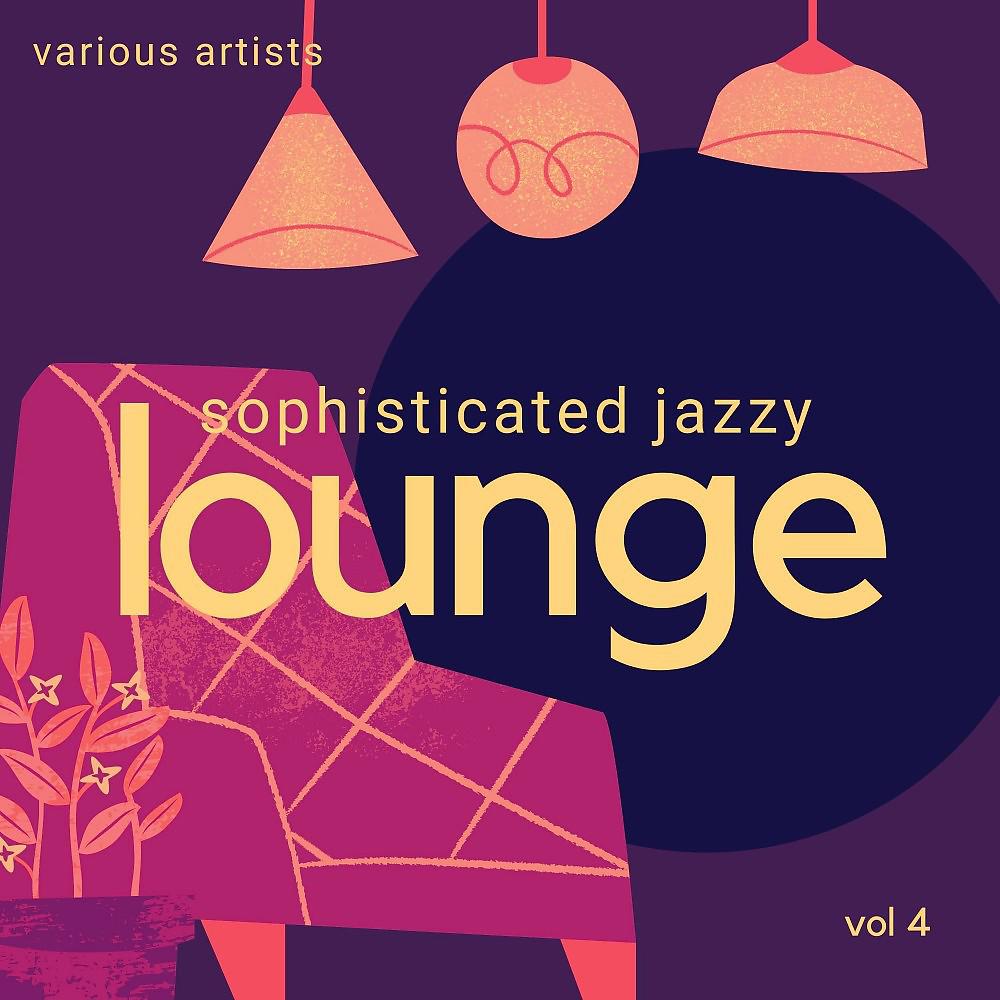 Постер альбома Sophisticated Jazzy Lounge, Vol. 4