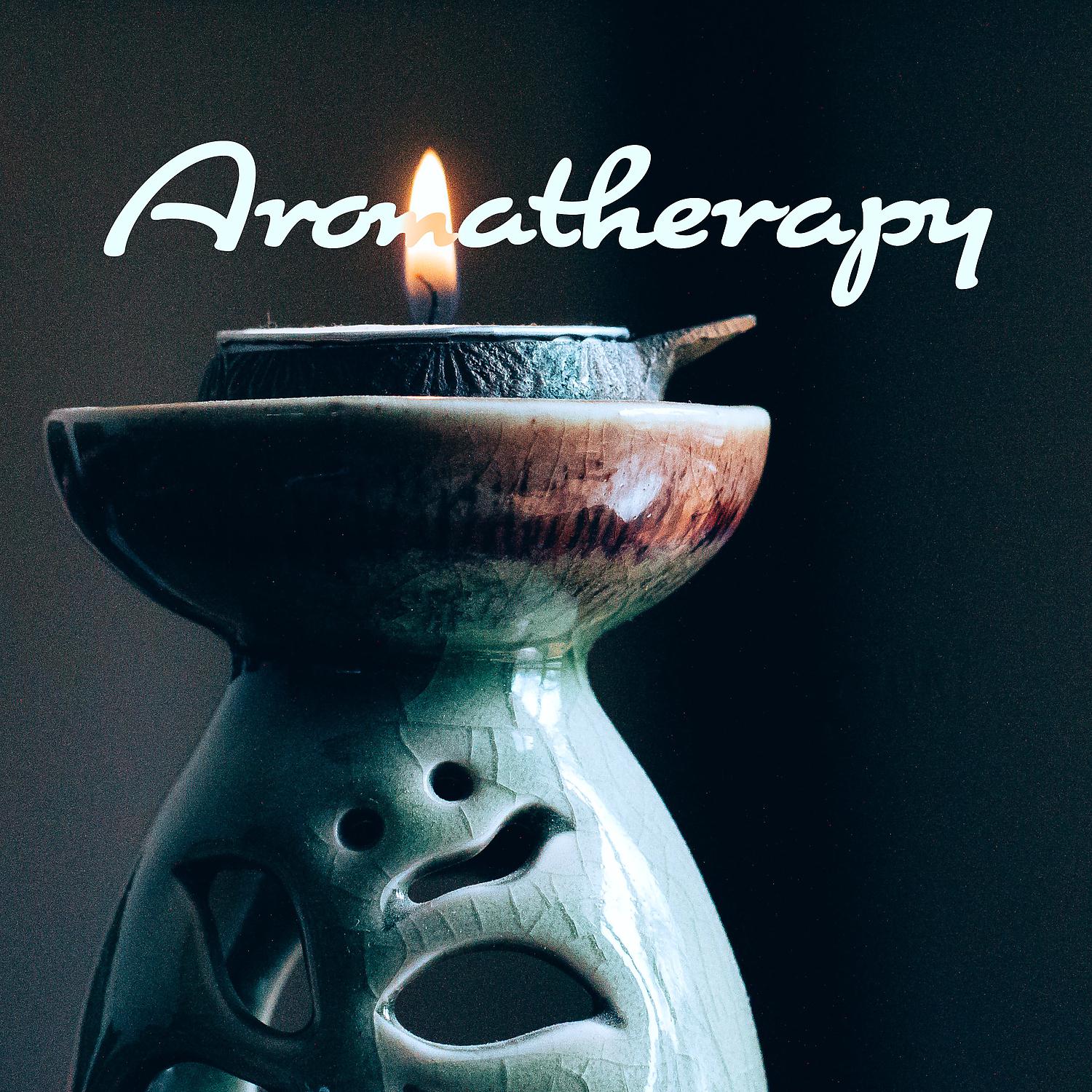 Постер альбома Aromatherapy: Your Perfect Background Music to Listen