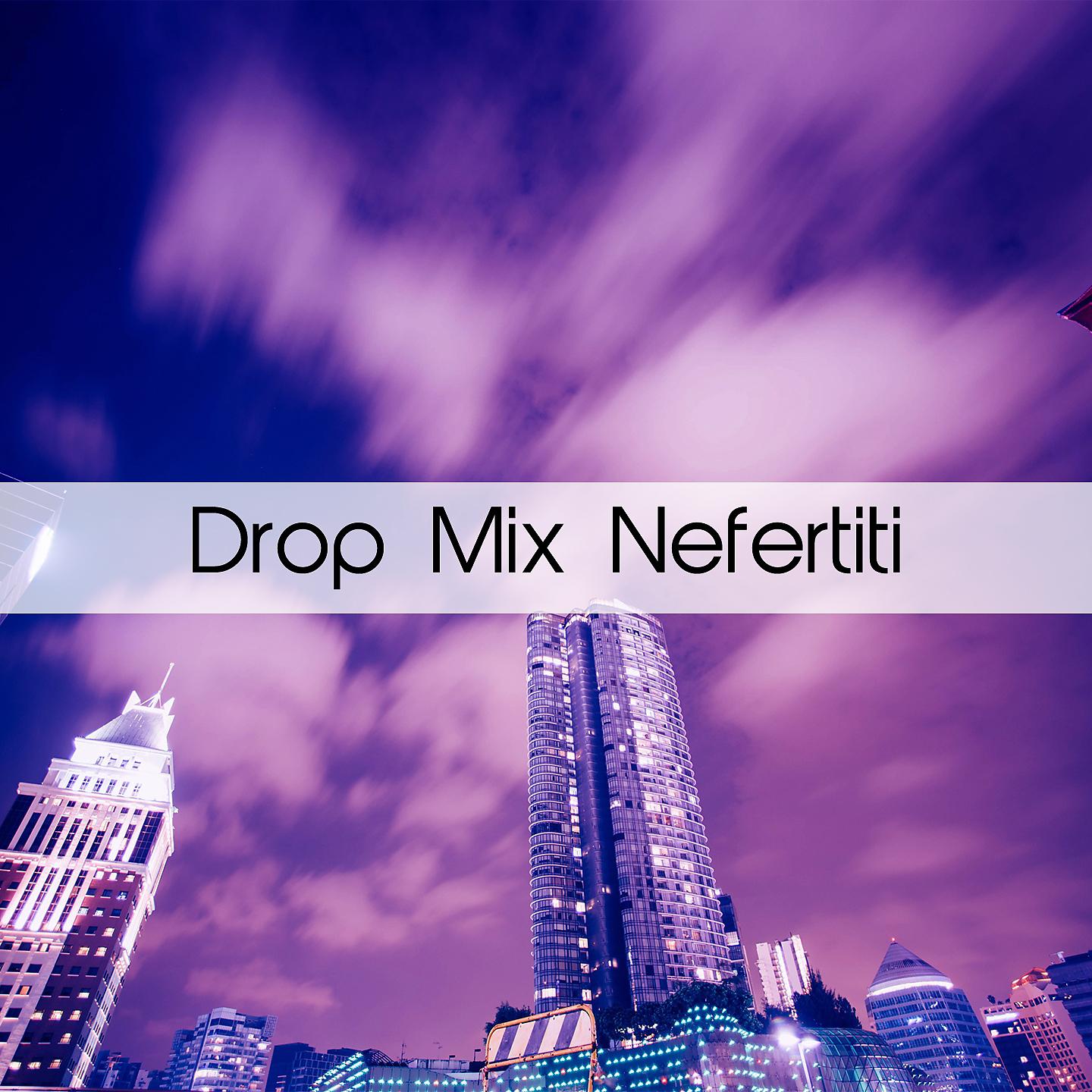Постер альбома Drop Mix Nefertiti