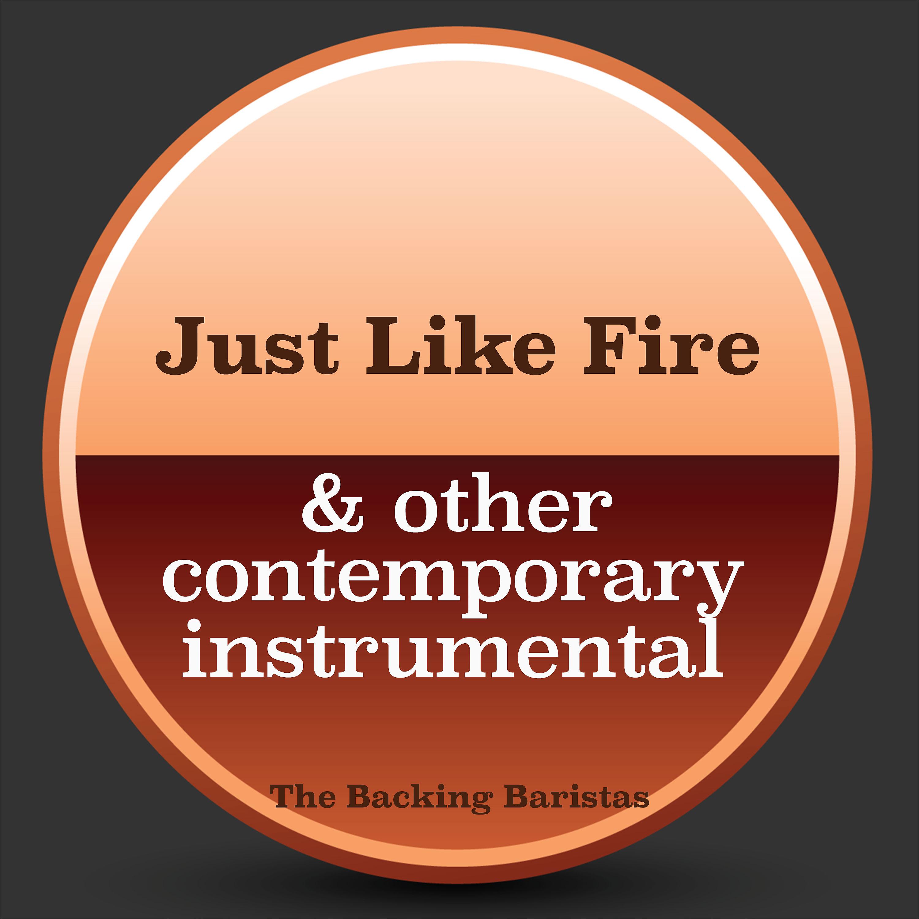 Постер альбома Just Like Fire & Other Contemporary Instrumental Versions