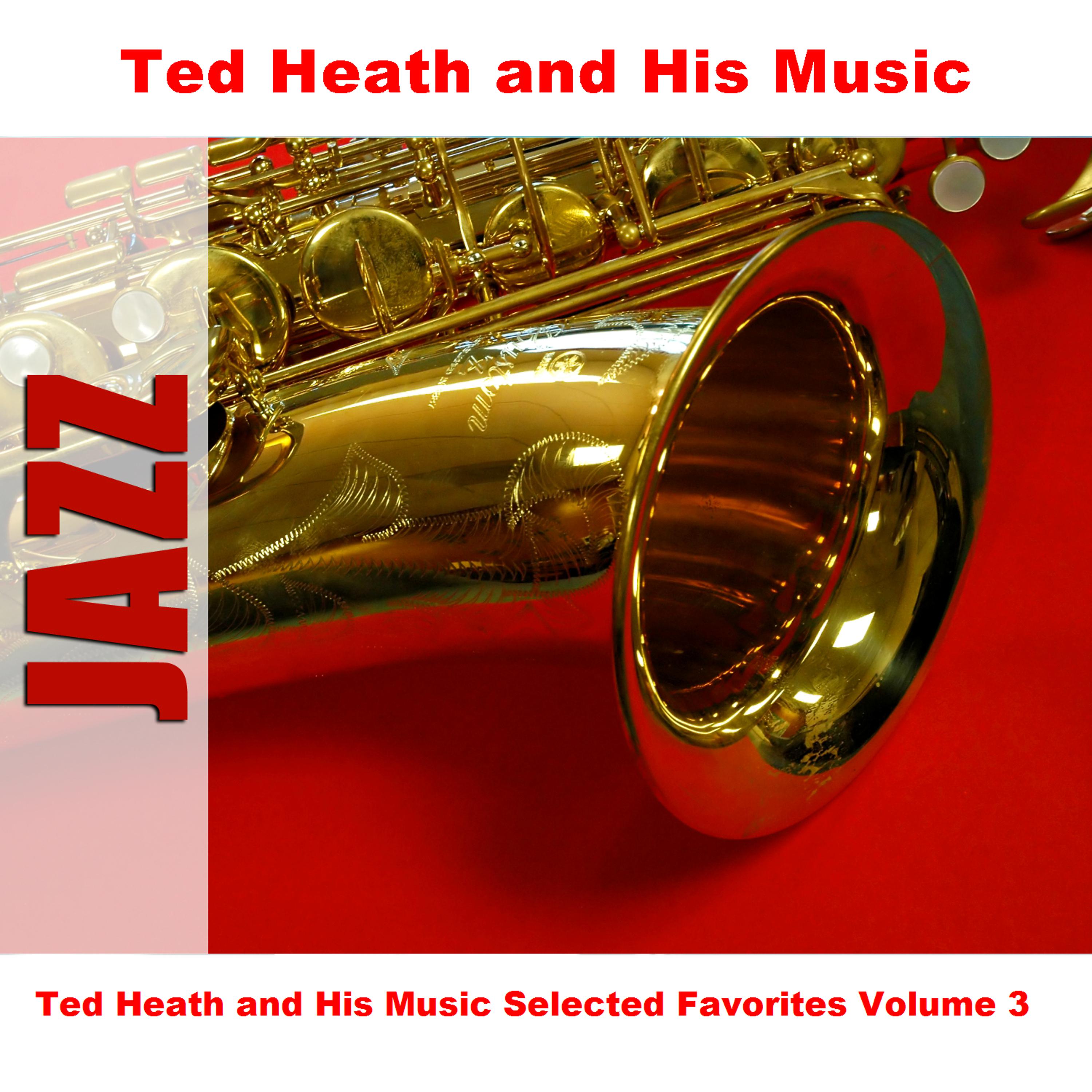 Постер альбома Ted Heath and His Music Selected Favorites, Vol. 3