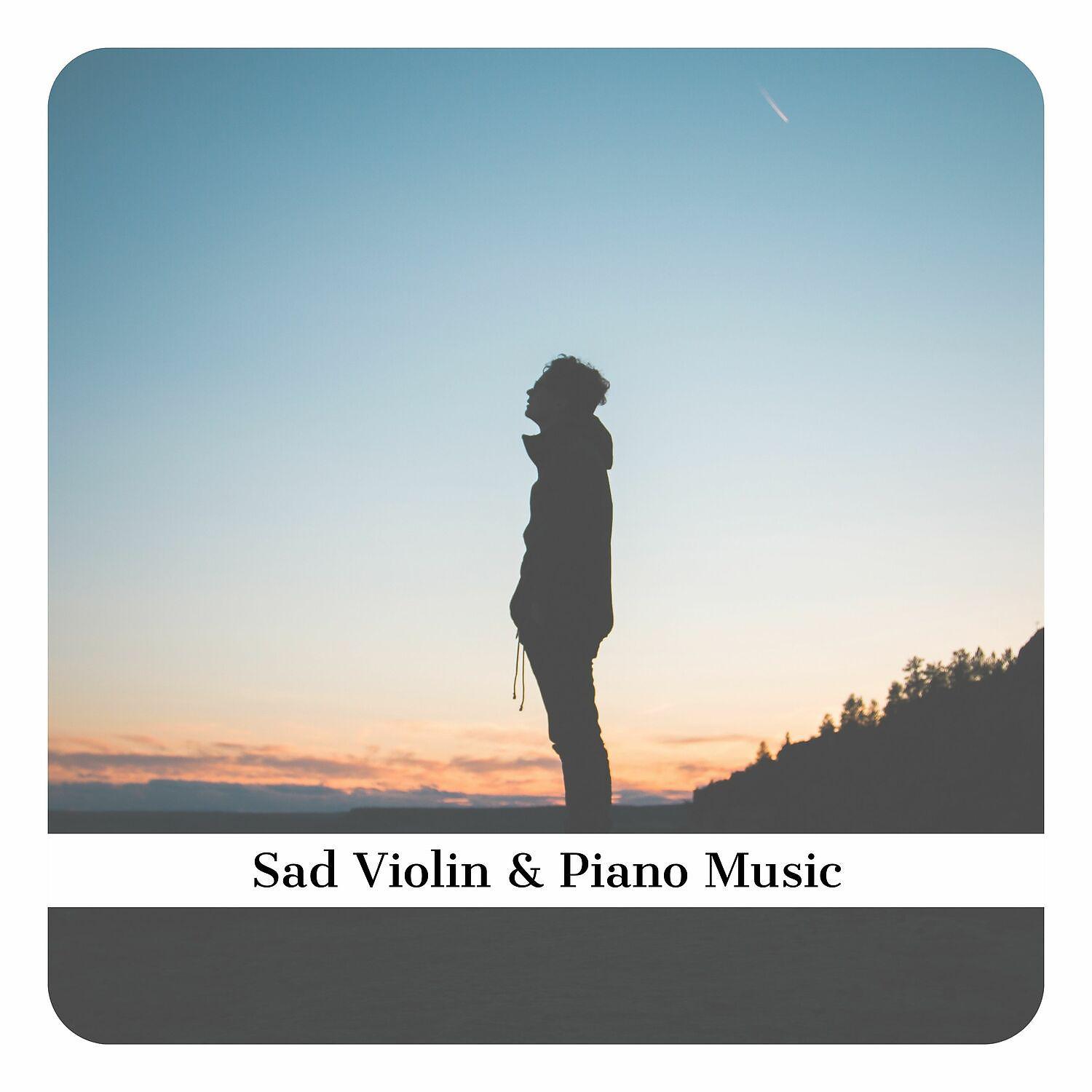 Постер альбома Sad Violin & Piano Music - Relaxing Music