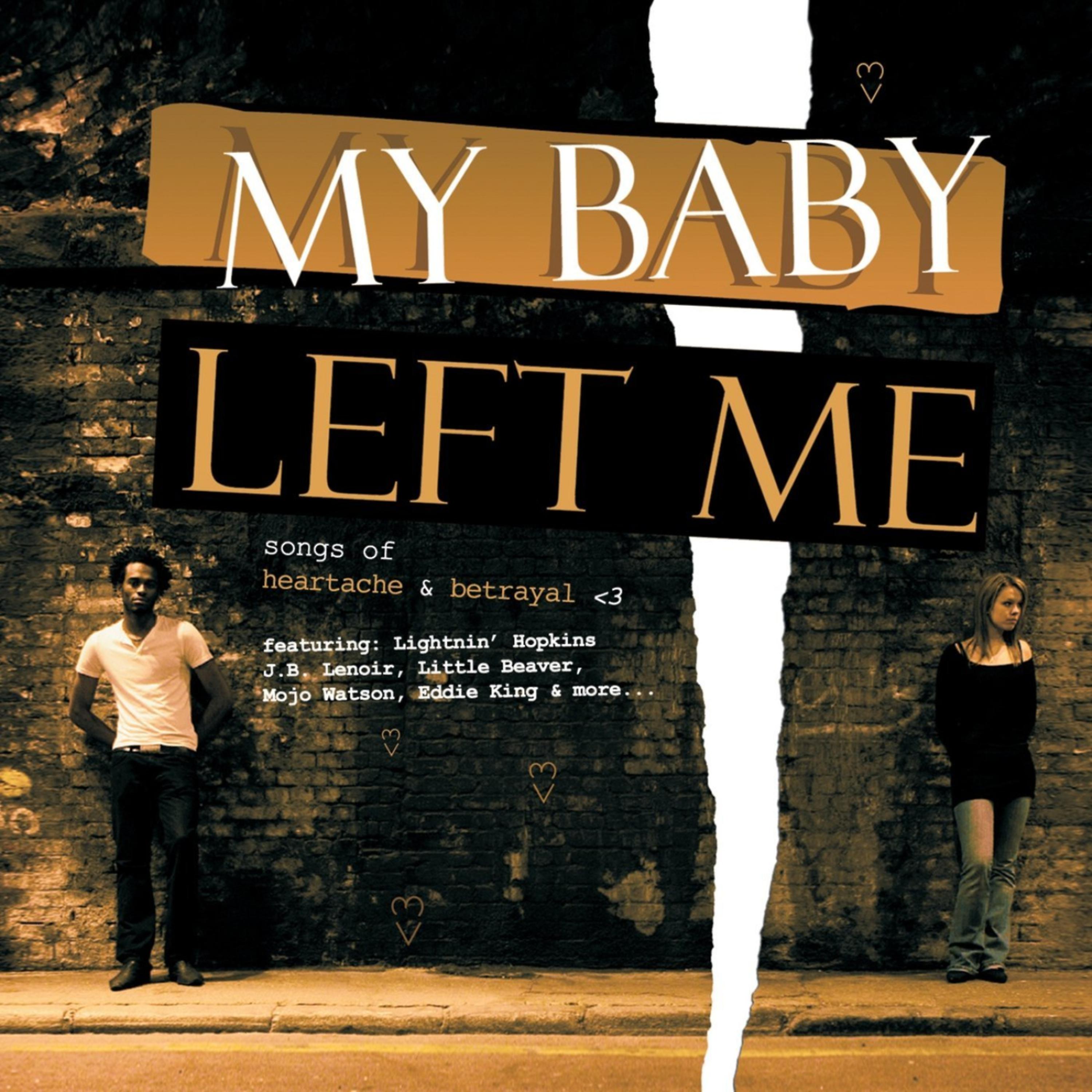 Постер альбома My Baby Left Me - Songs of Heartache & Betrayal
