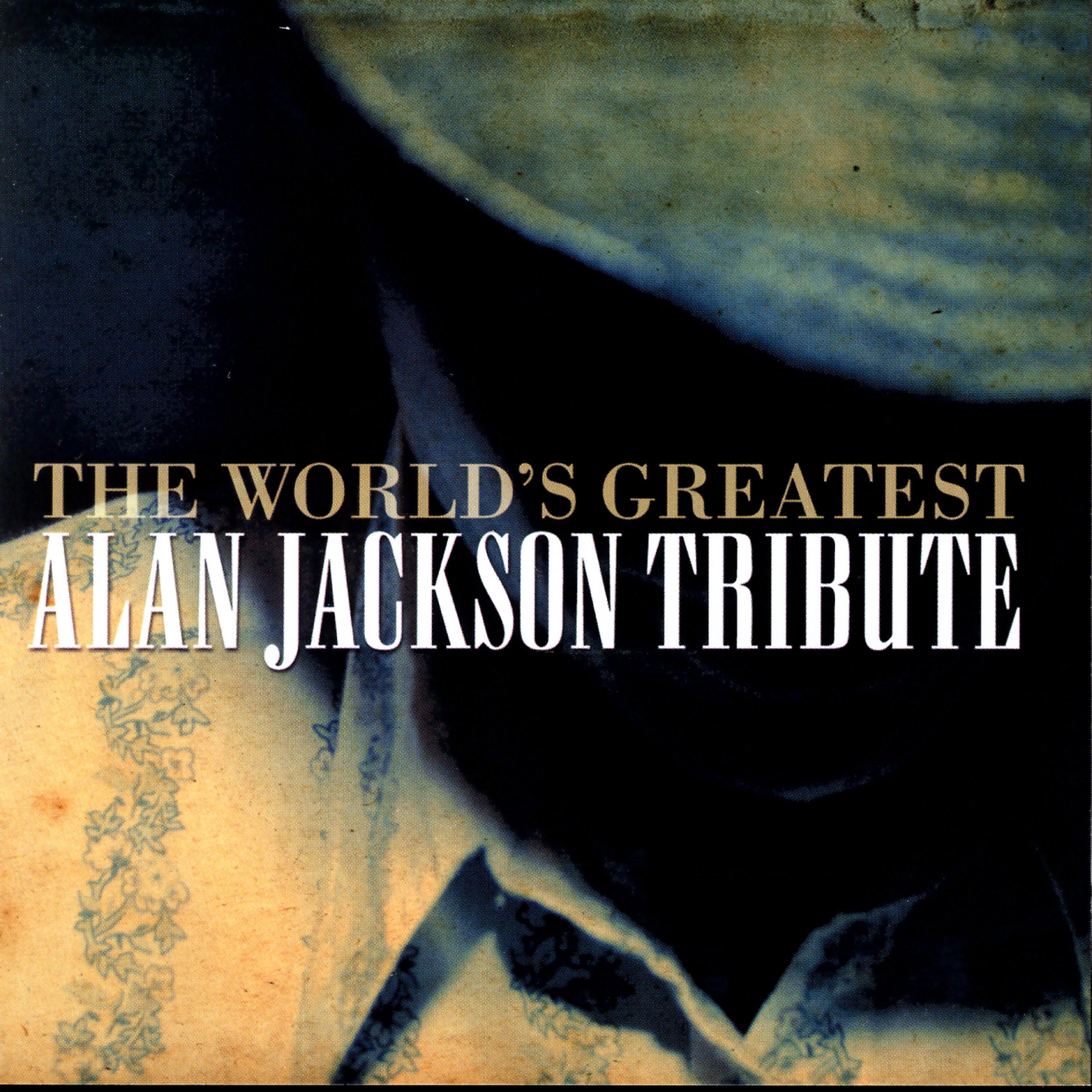 Постер альбома The World's Greatest Tribute To Alan Jackson