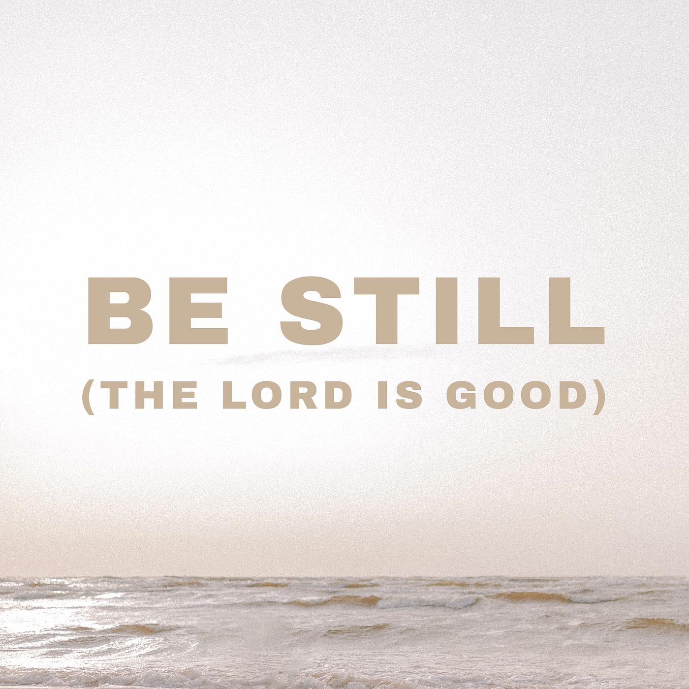 Постер альбома Be Still (The Lord Is Good) [Live]