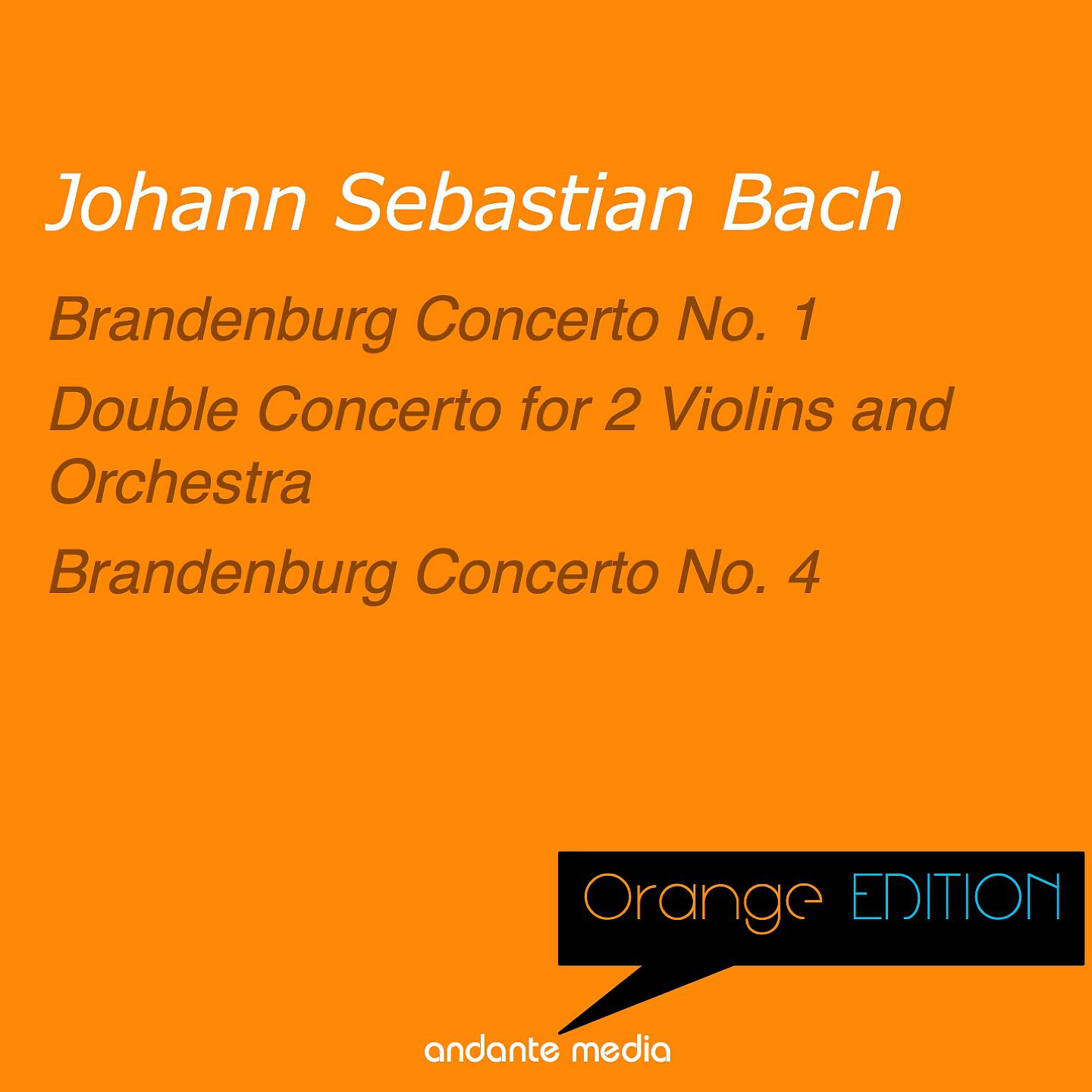 Постер альбома Orange Edition - Bach: Brandenburg Concerti Nos. 1, 4 & Double Concerto for 2 Violins and Orchestra