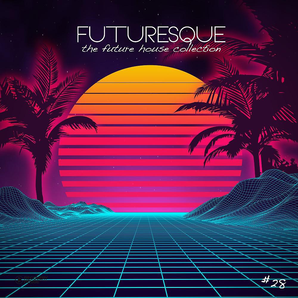Постер альбома Futuresque - The Future House Collection, Vol. 28