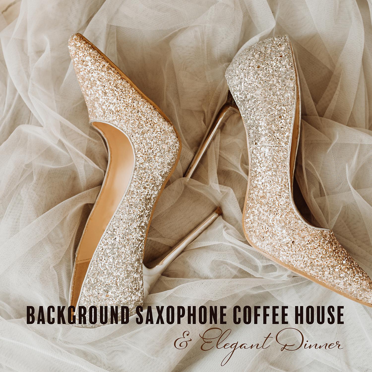 Постер альбома Background Saxophone Coffee House & Elegant Dinner