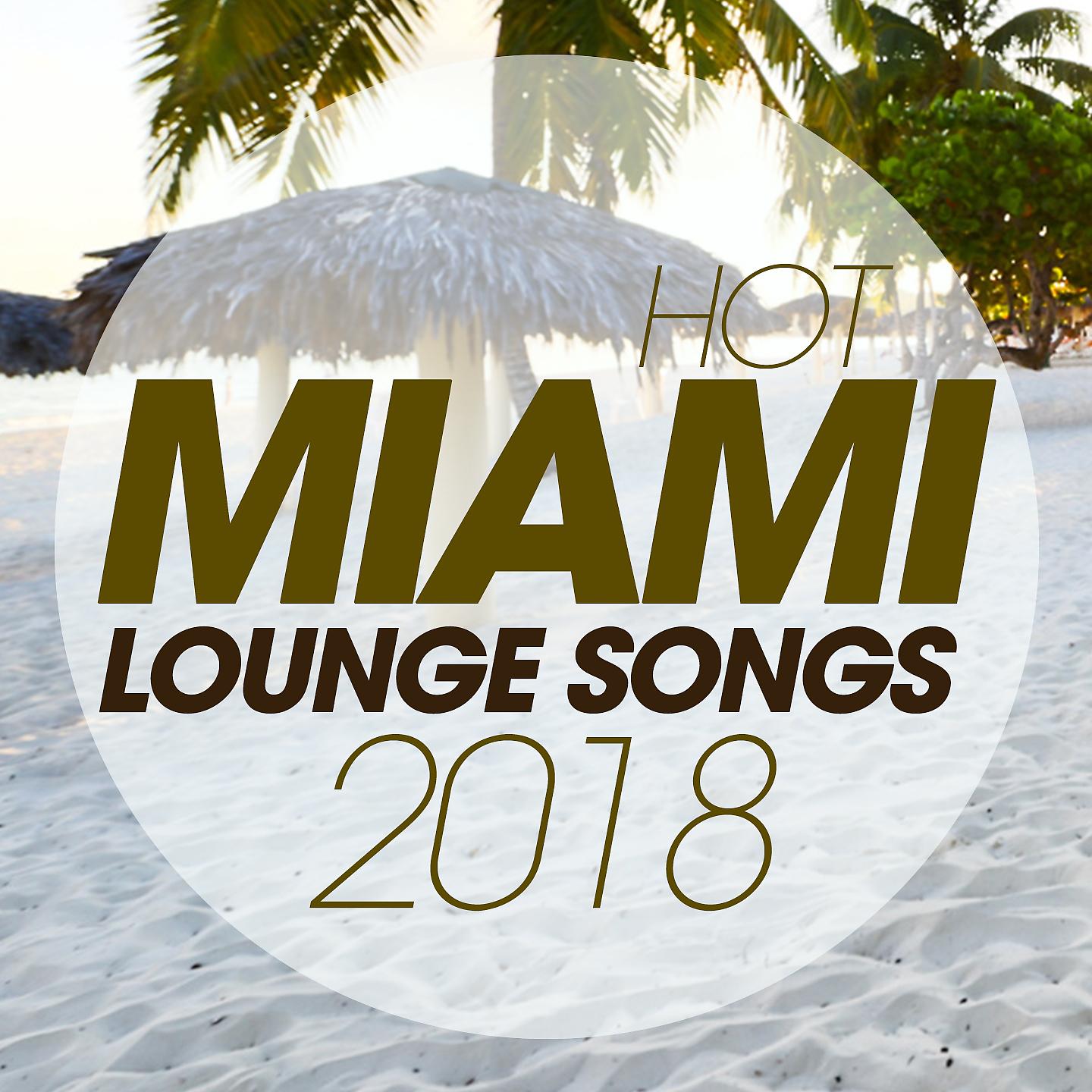 Постер альбома Hot Miami Lounge Songs 2018