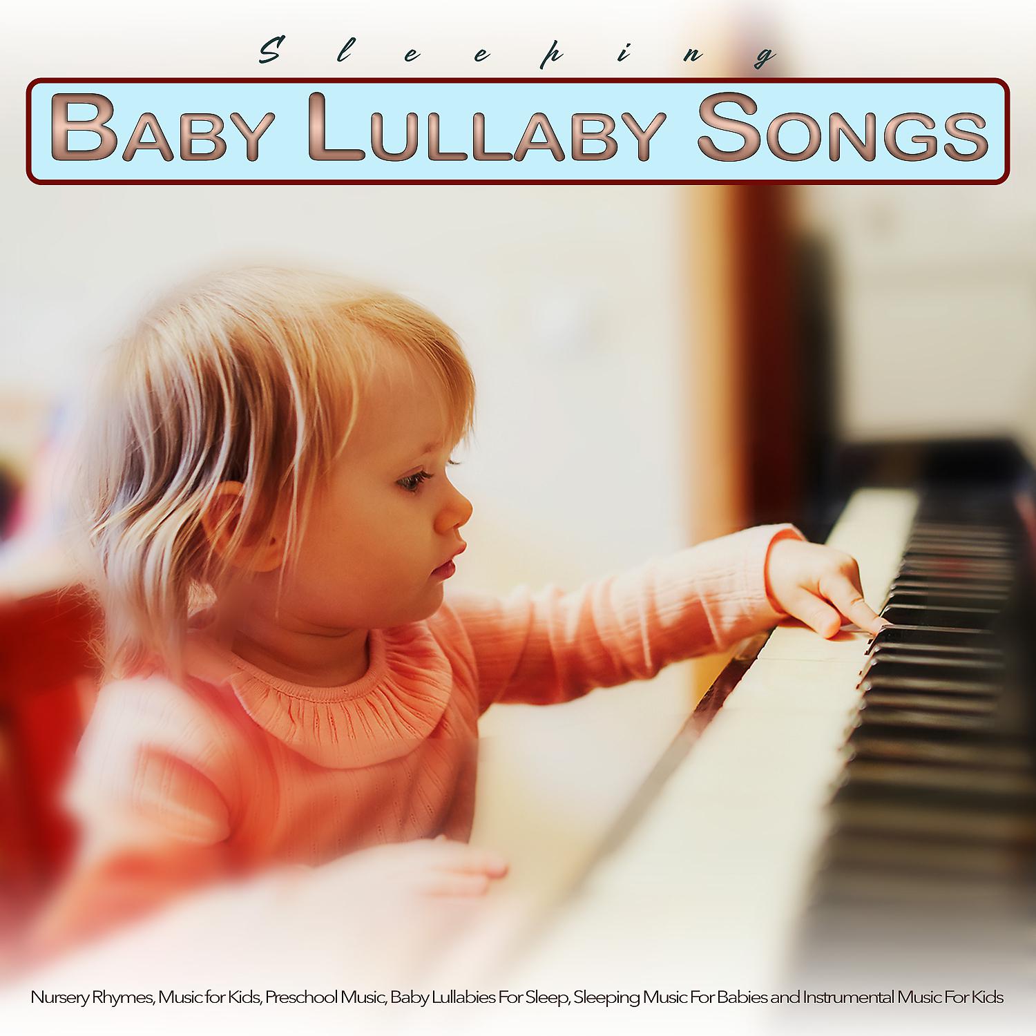 Постер альбома Baby Lullaby Songs To Go To Sleep: Nursery Rhymes, Music for Kids, Preschool Music, Baby Lullabies For Sleep, Sleeping Music For Babies and Instrumental Music For Kids