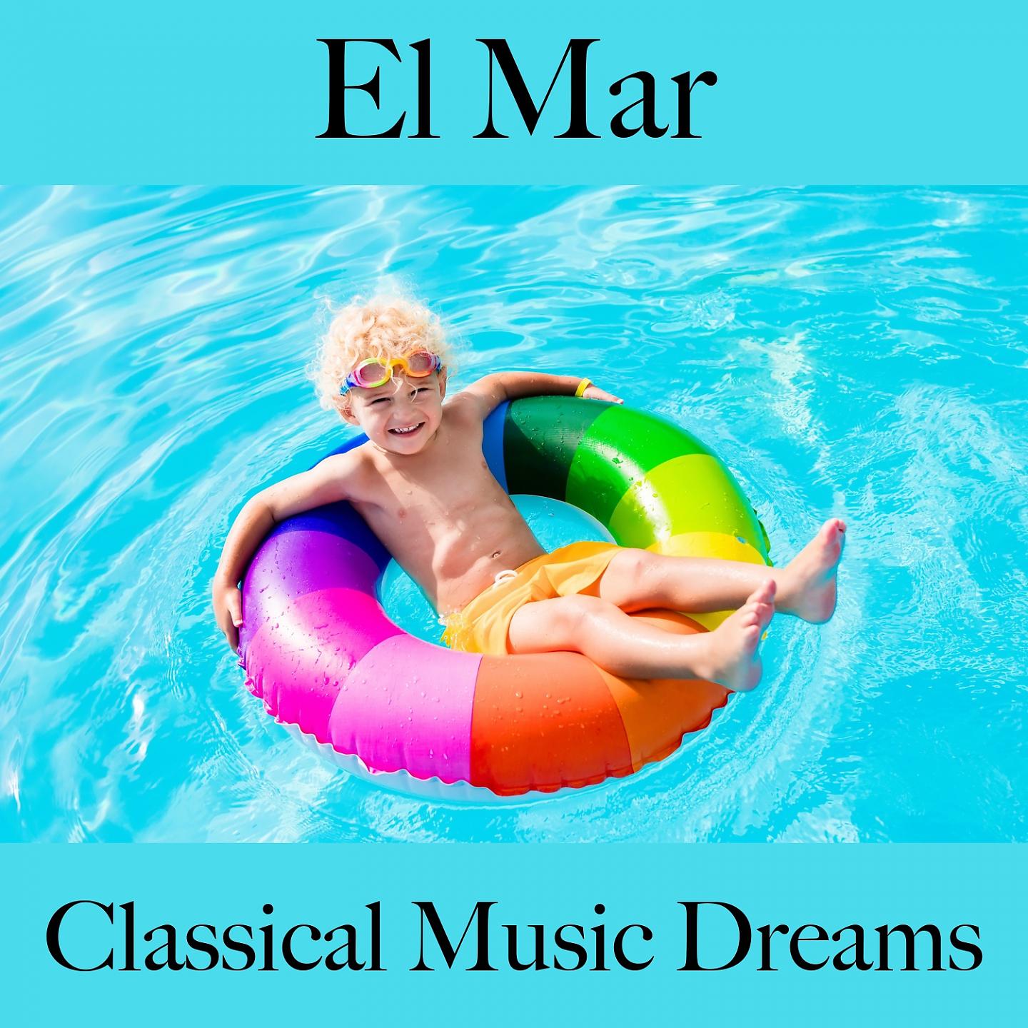 Постер альбома El Mar: Classical Music Dreams - La Mejor Música Para Descansarse