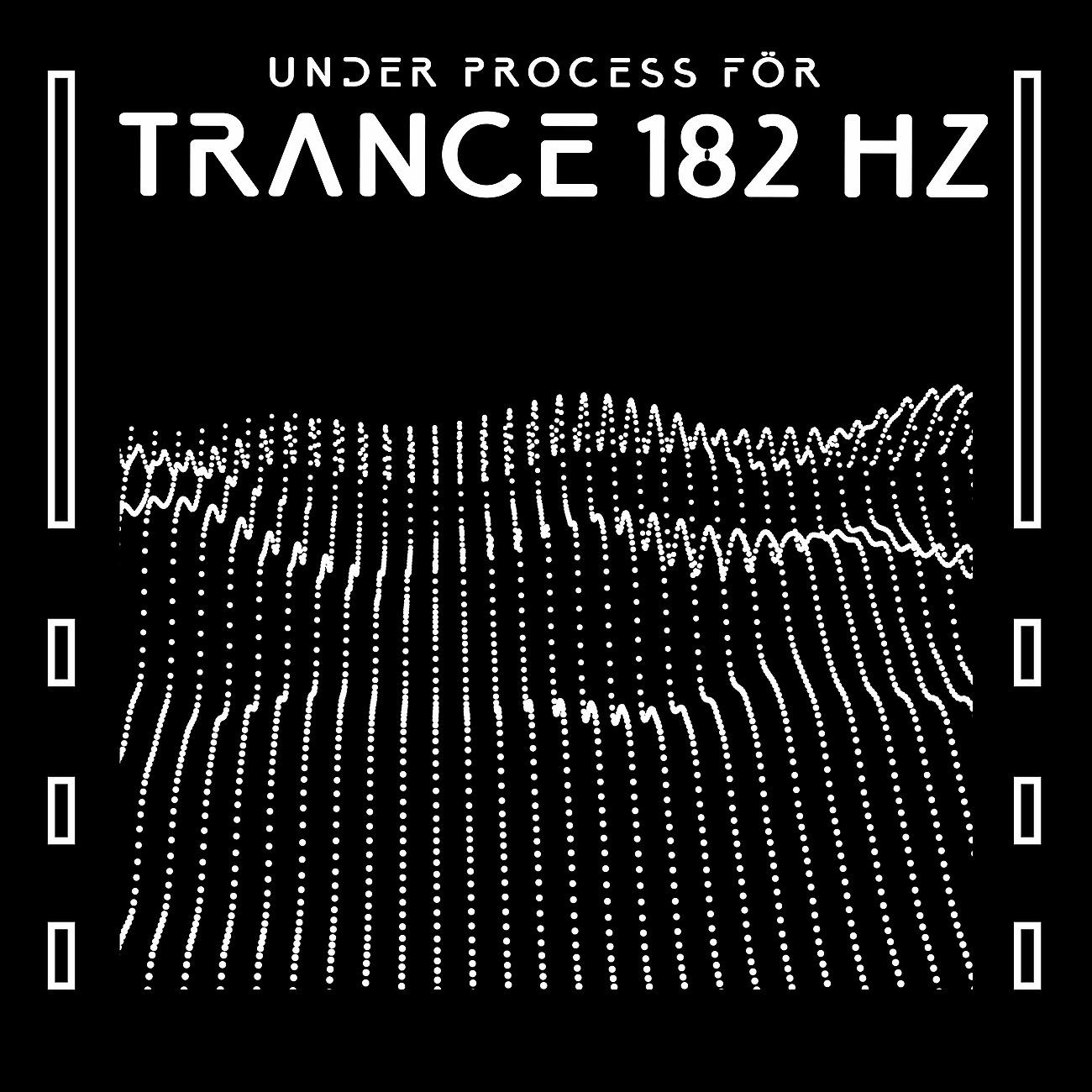 Постер альбома Under process för trance 182 Hz