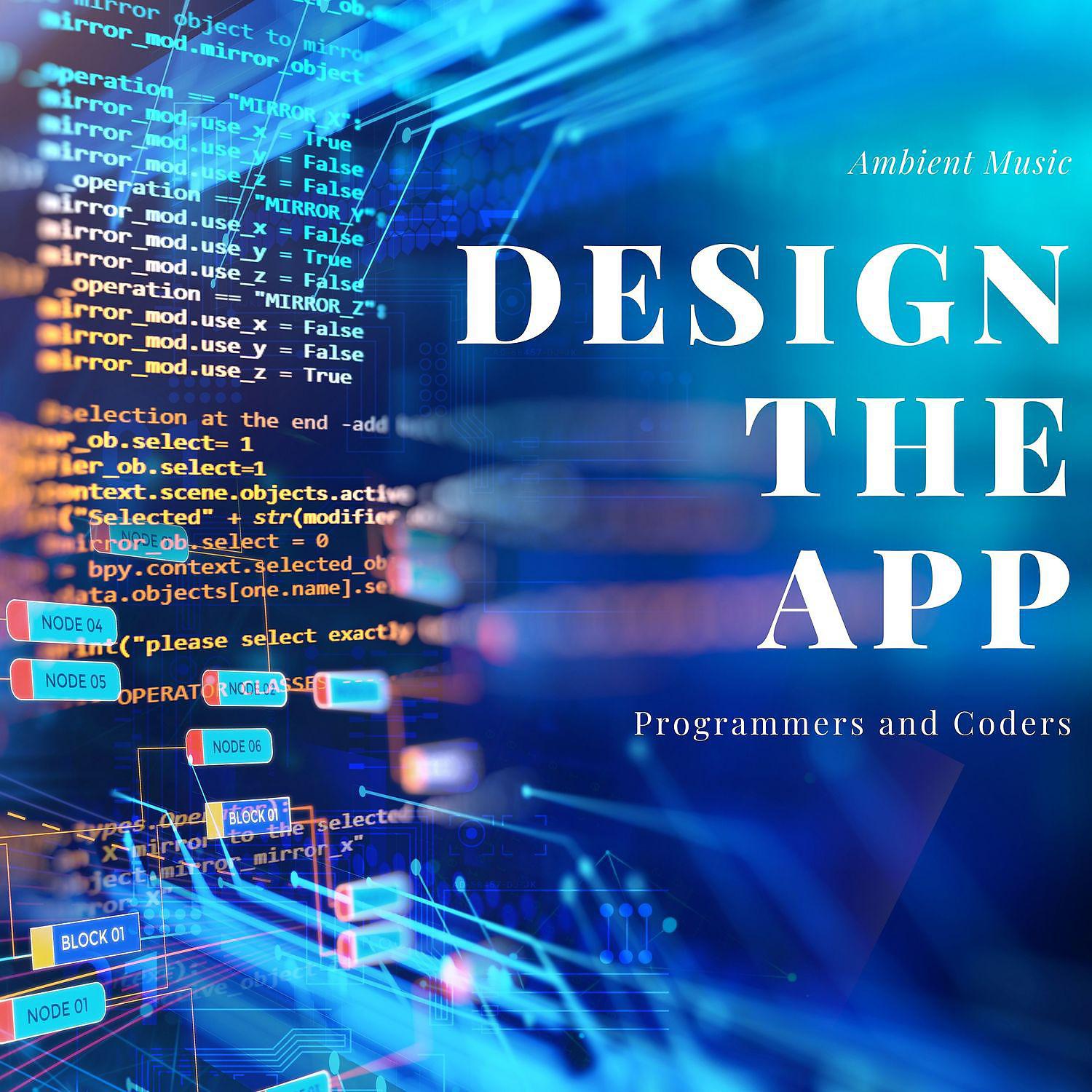 Постер альбома Design the App - Ambient Music for Programmers and Coders