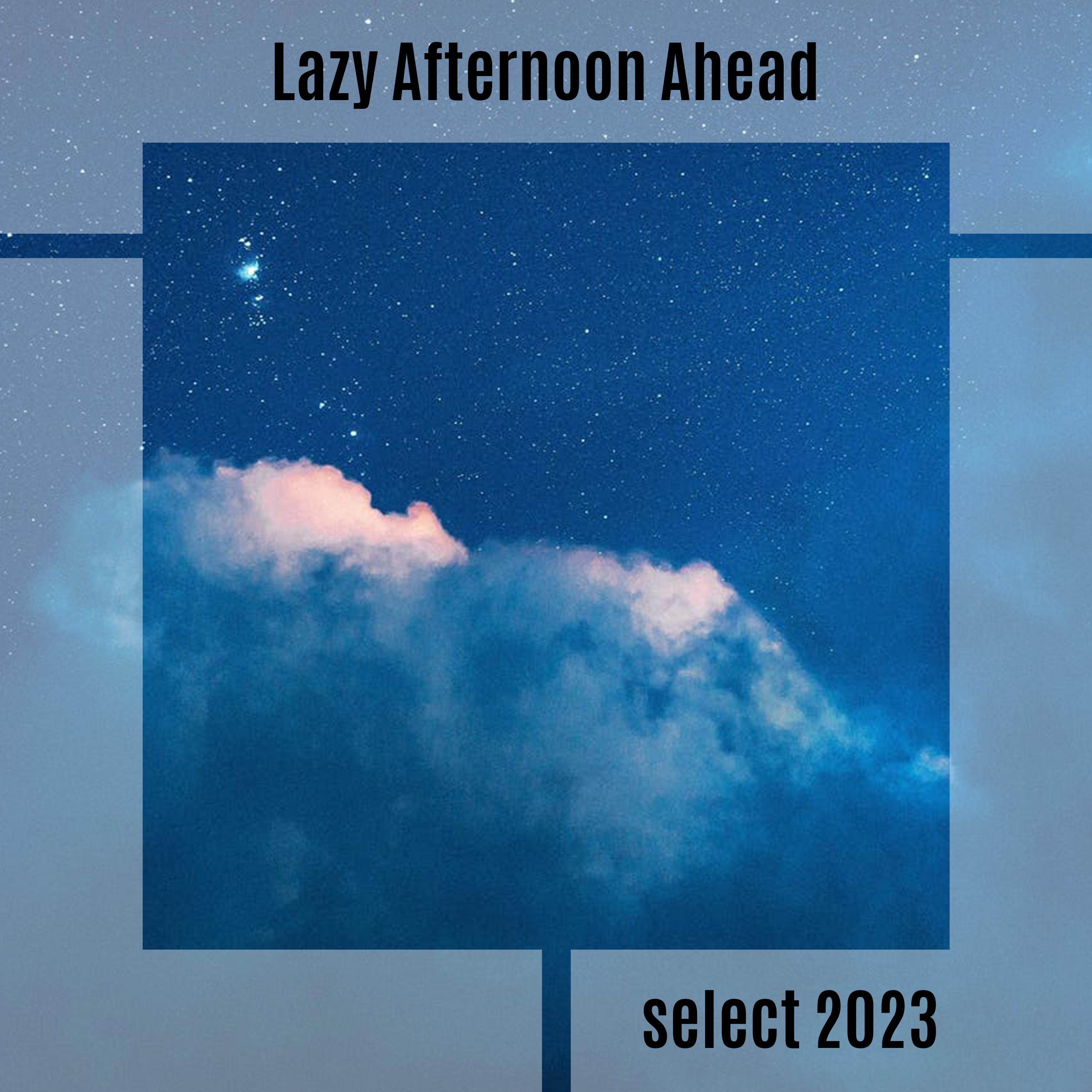 Постер альбома Lazy Afternoon Ahead Select 2023