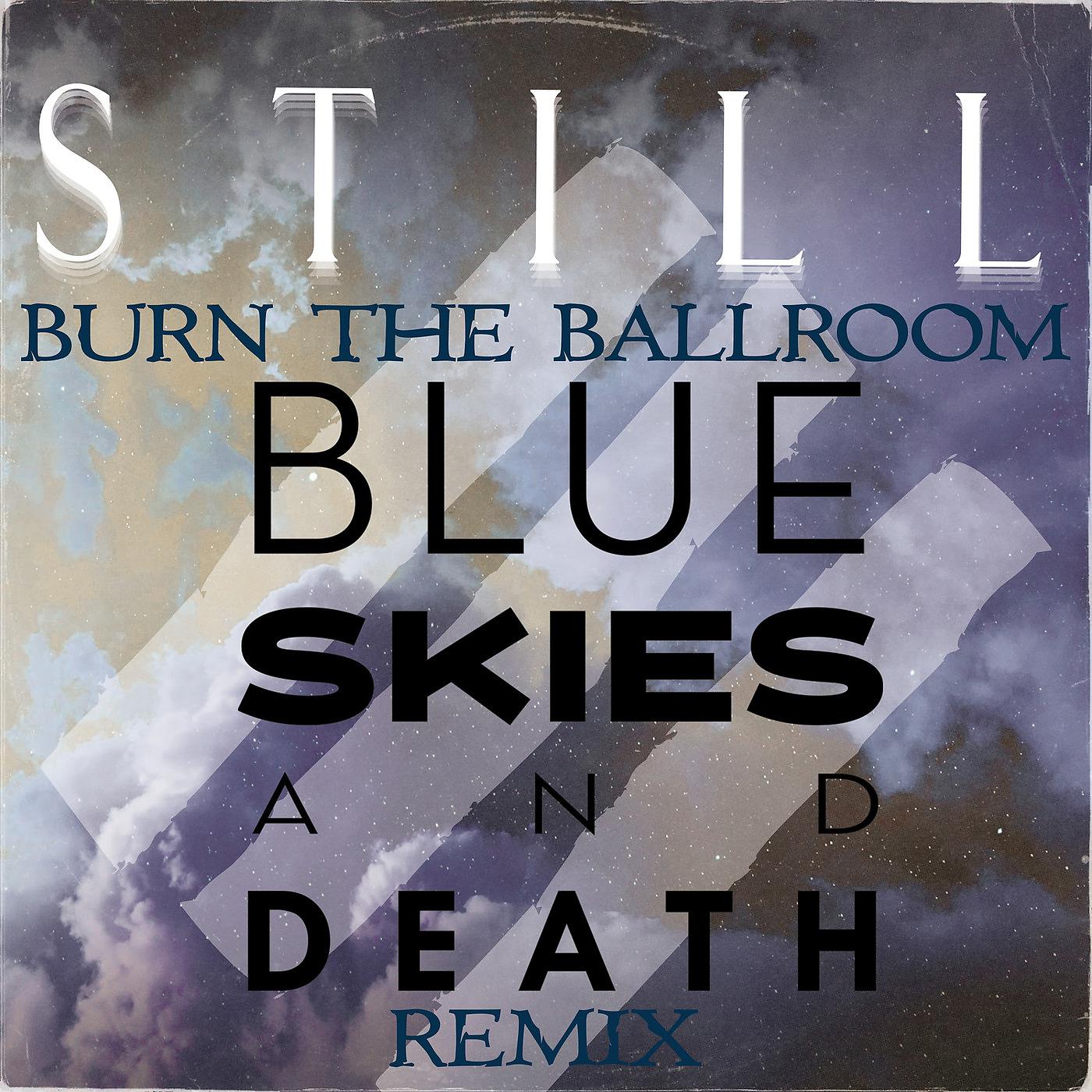 Постер альбома Still (Blue Skies and Death Remix)